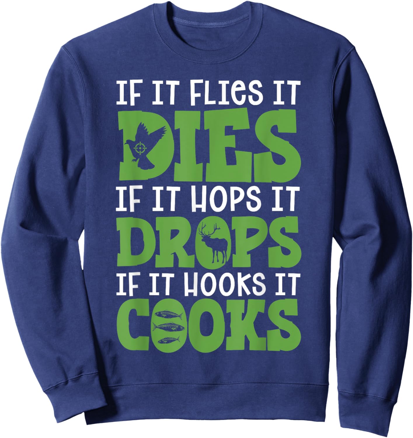 If It Flies It Dies If It Hops It Drops If It Hooks It Cooks Sweatshirt - Sweatshirt | Navy