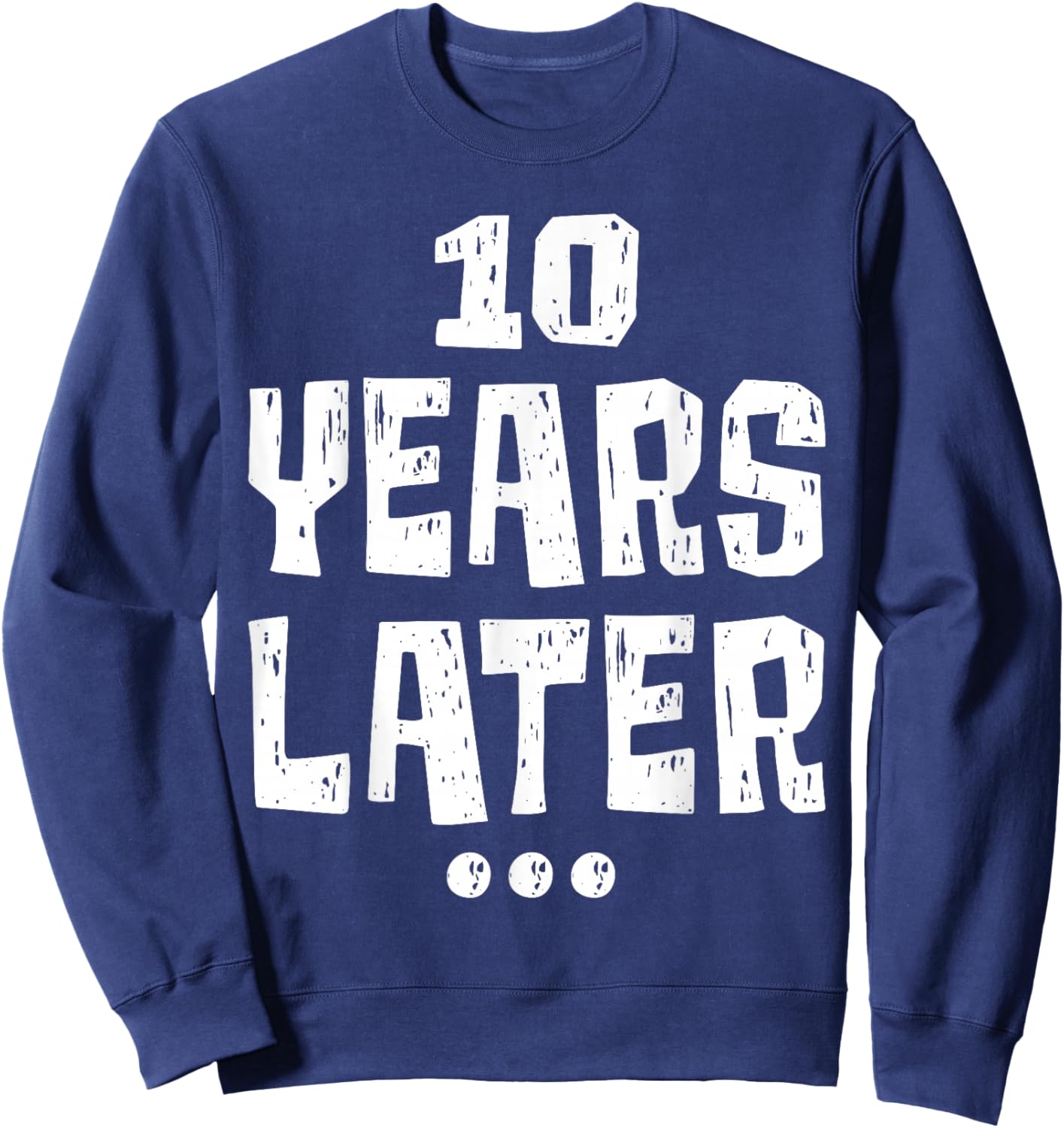 ten Years Later Funny 10 Year Old 10th Birthday Party Sweatshirt - Sweatshirt | Navy