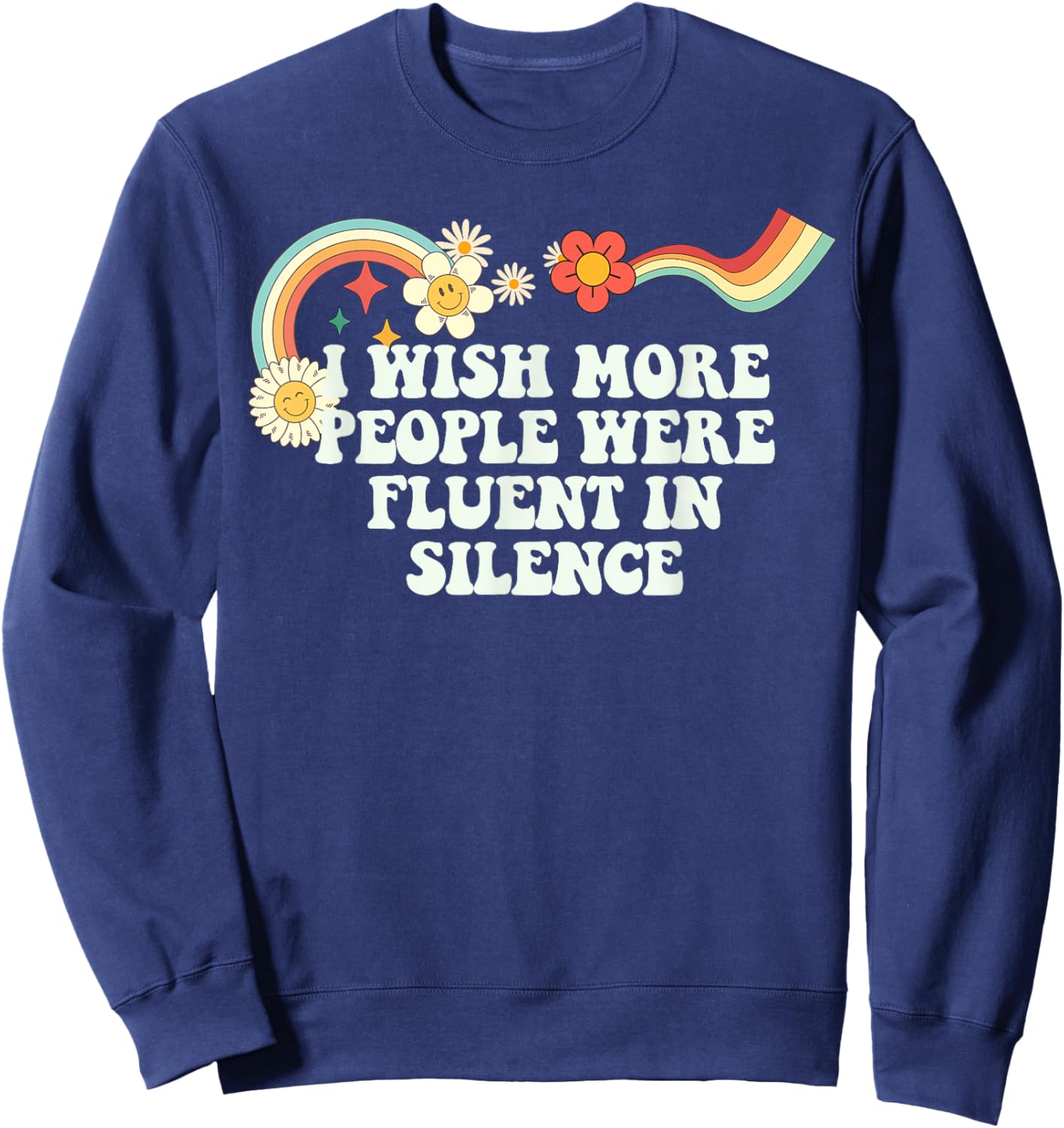 Cool Groovy Quote I Wish More People Were Fluent in Silence Sweatshirt - Sweatshirt | Navy