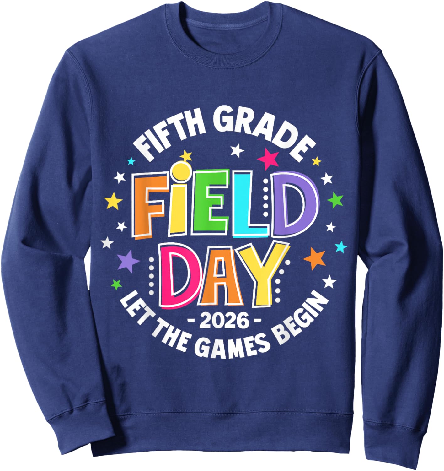 Fifth 5th Grade Field Day 2026 Let The Games Begin Teacher Sweatshirt - Sweatshirt | Navy