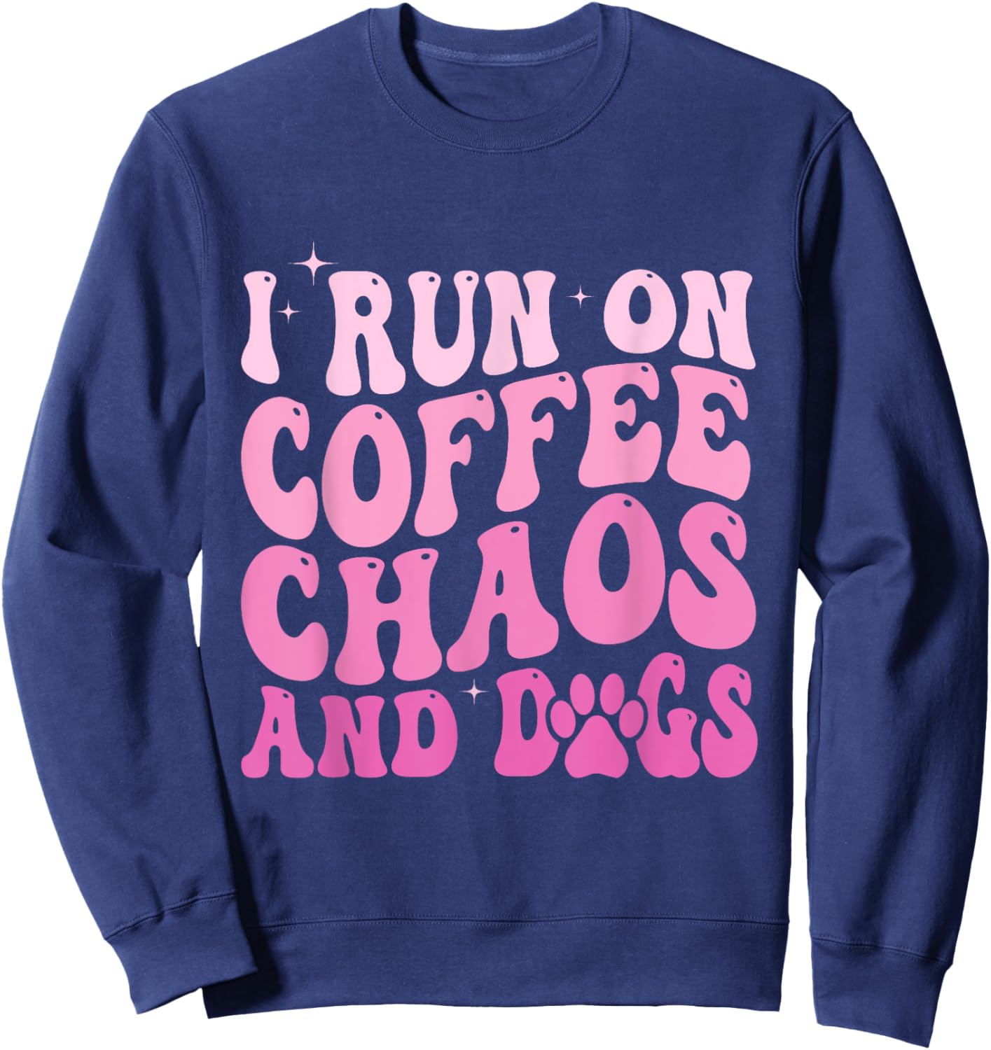 I Run On Coffee Chaos And Dogs Funny Coffee And Dogs Saying Sweatshirt - Sweatshirt | Navy