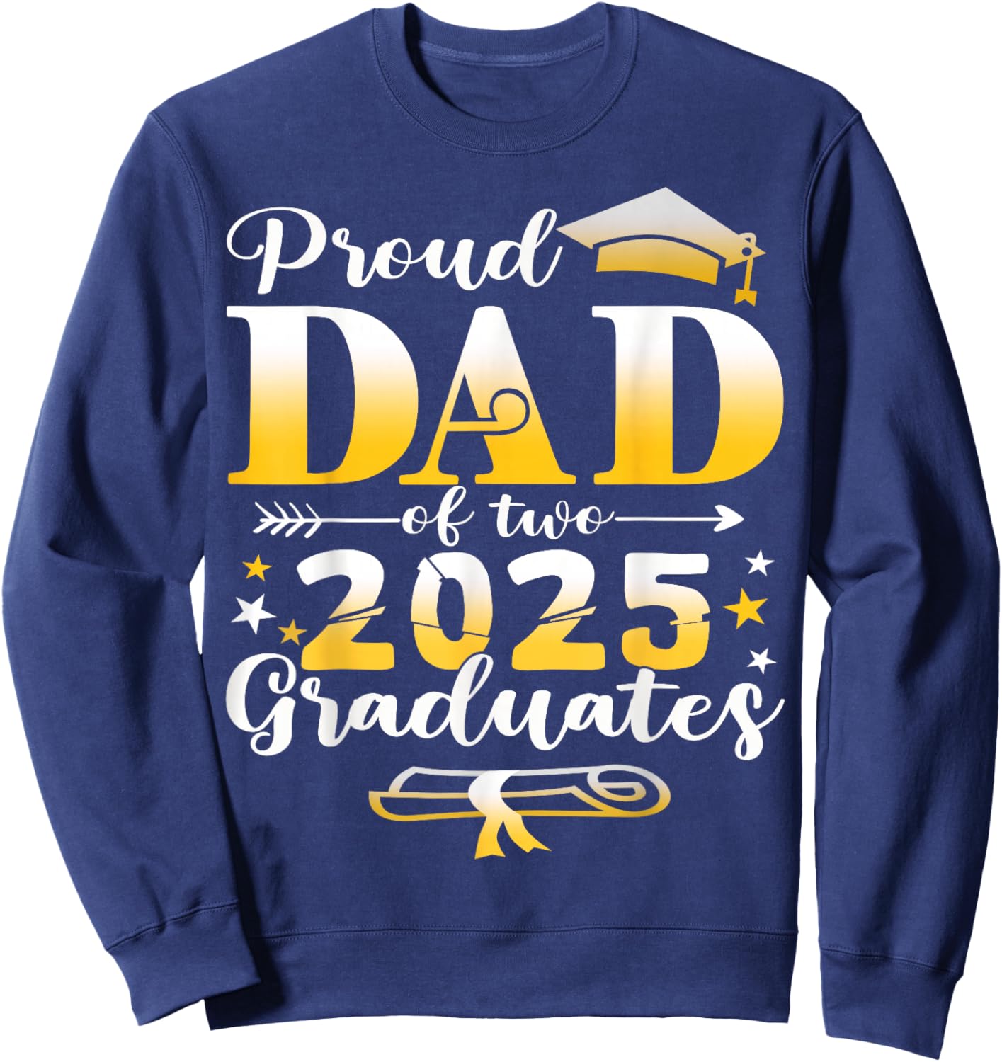 Proud Dad of two class of 2025 graduates twins graduation Sweatshirt - Sweatshirt | Navy
