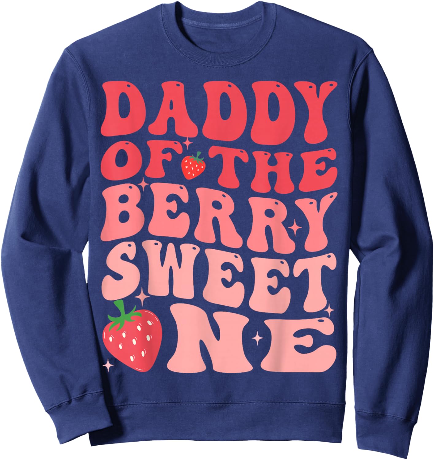 Daddy Of The Berry Sweet One 1st Birthday Strawberry Sweatshirt - Sweatshirt | Navy