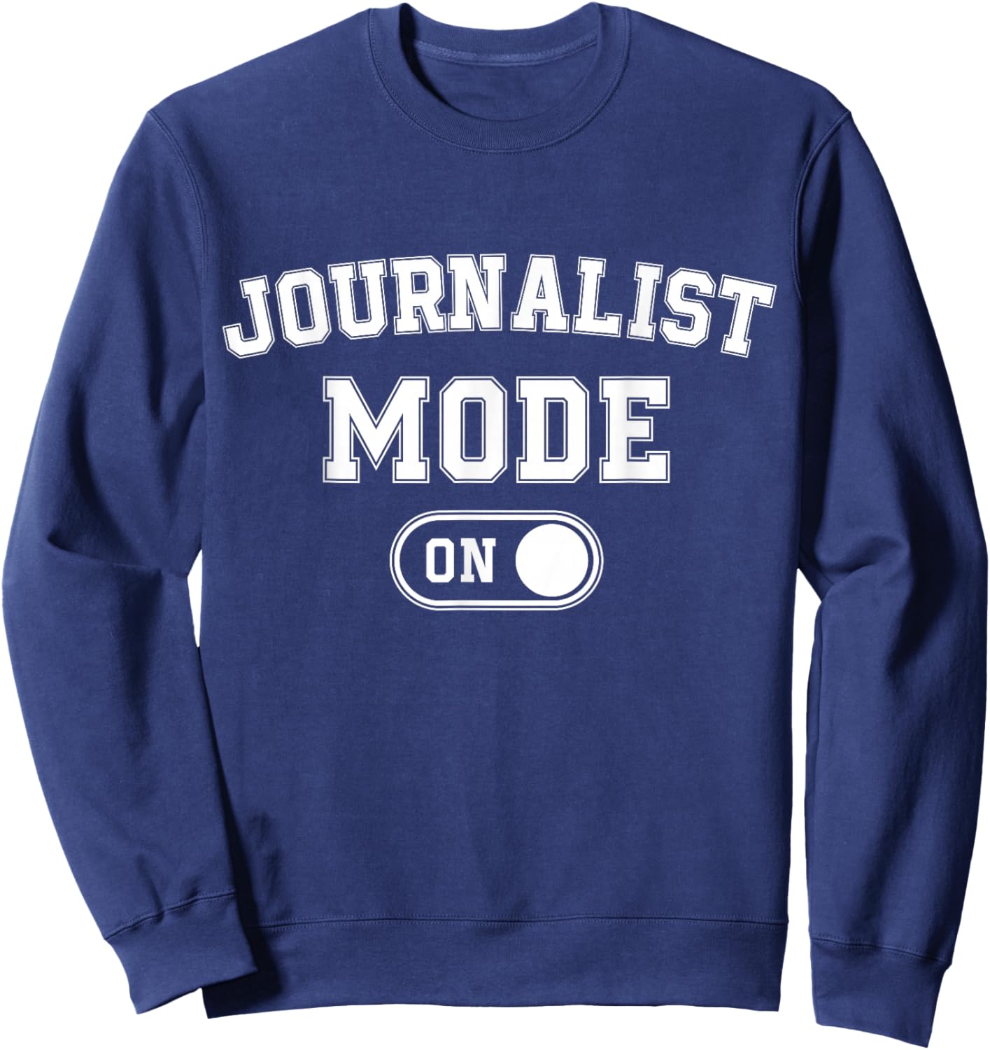 Journalist Mode On Funny Journalism Gift Reporter Writer Sweatshirt - Sweatshirt | Navy
