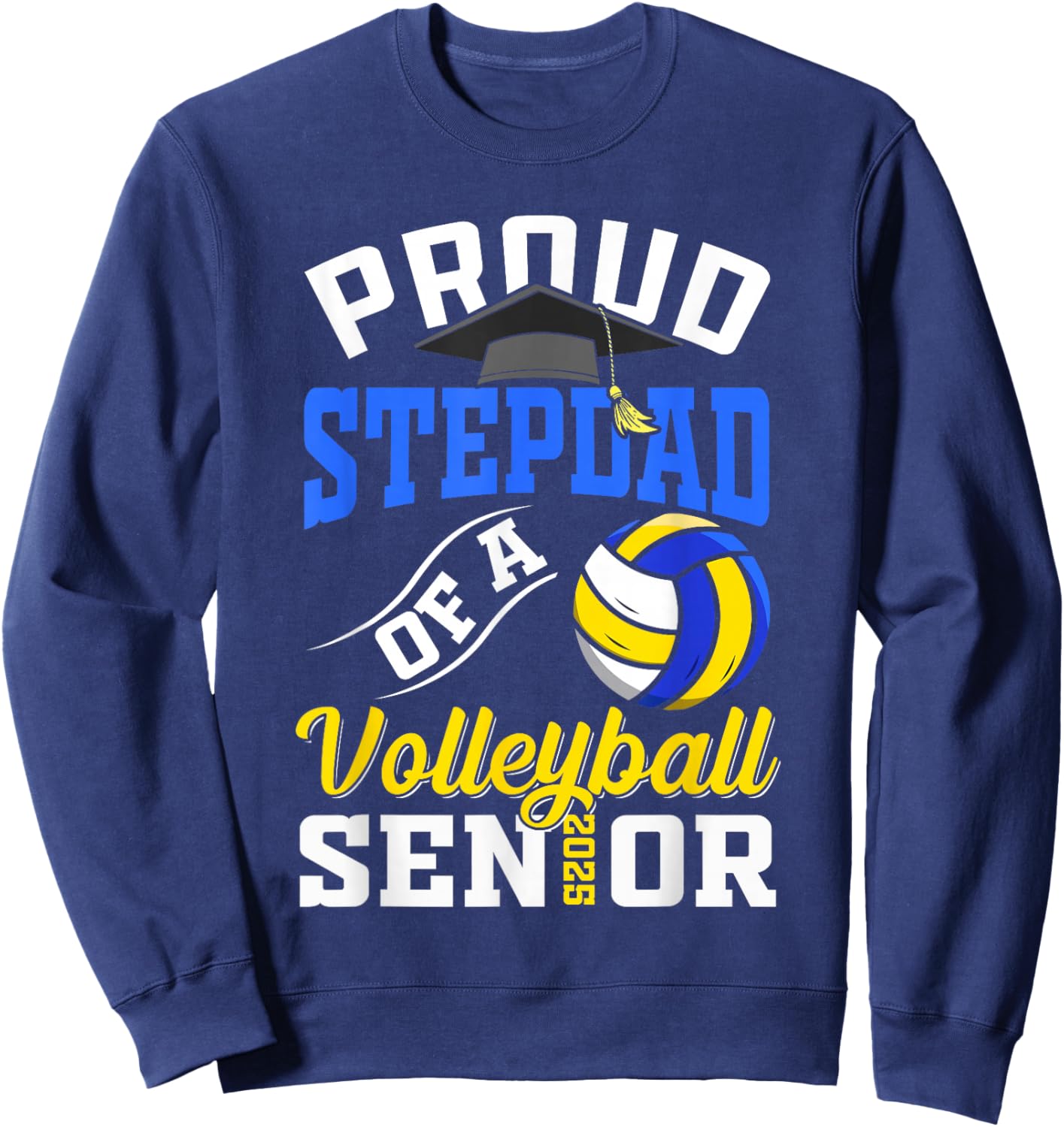 Proud stepdad of a volleyball Senior class of 2025 graduate Sweatshirt - Sweatshirt | Navy