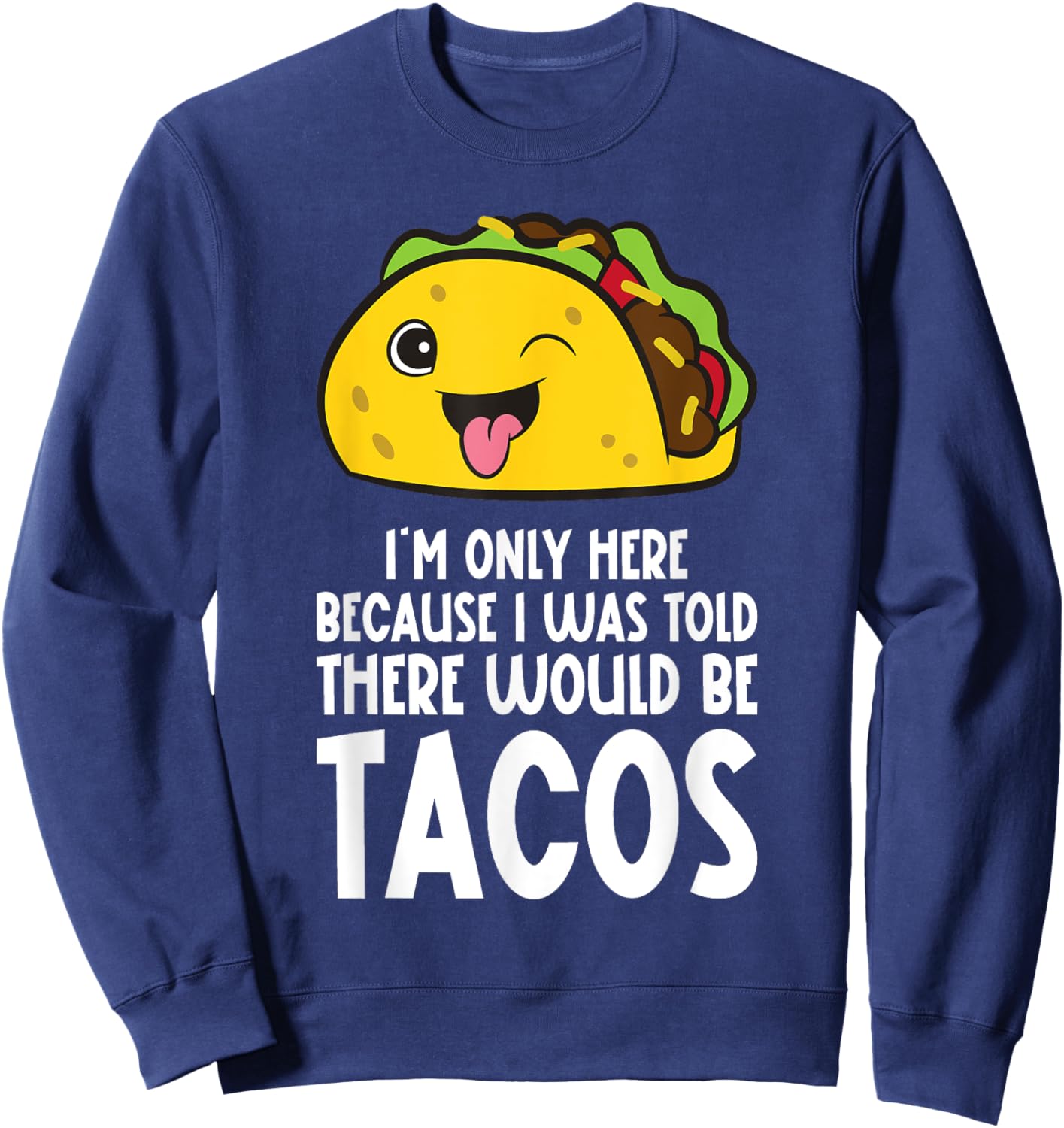 Cinco De Mayo I Was Told There Would Be Tacos Sweatshirt - Sweatshirt | Navy