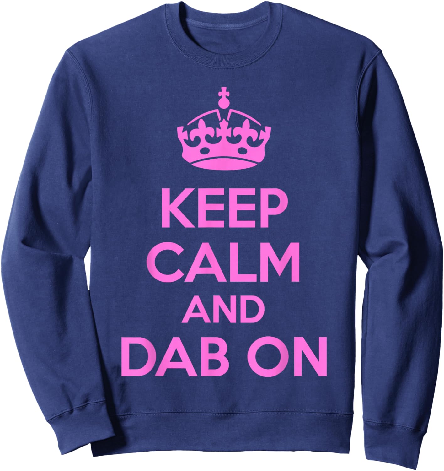 Keep Calm and Dab On Pink Funny Saying Y2k Sweatshirt - Sweatshirt | Navy