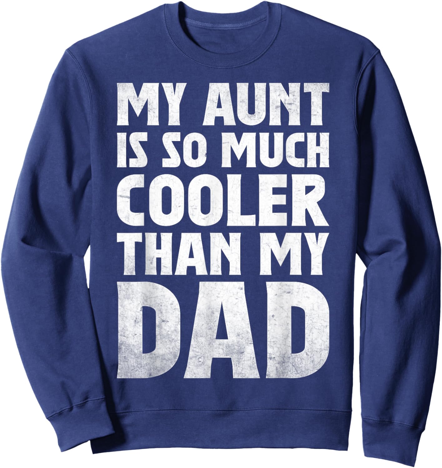 cool My Aunt Is So Much Cooler Than My Dad toddler auntie Sweatshirt - Sweatshirt | Navy
