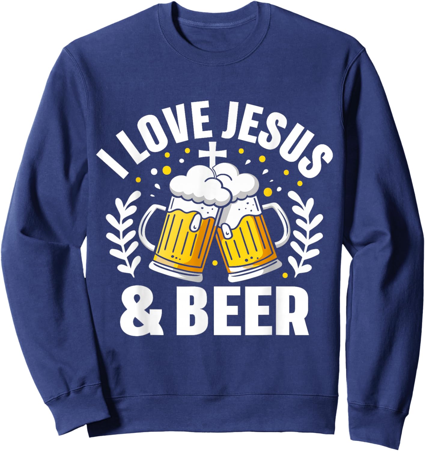I Love Jesus And Beer Expression Humor Sweatshirt - Sweatshirt | Navy