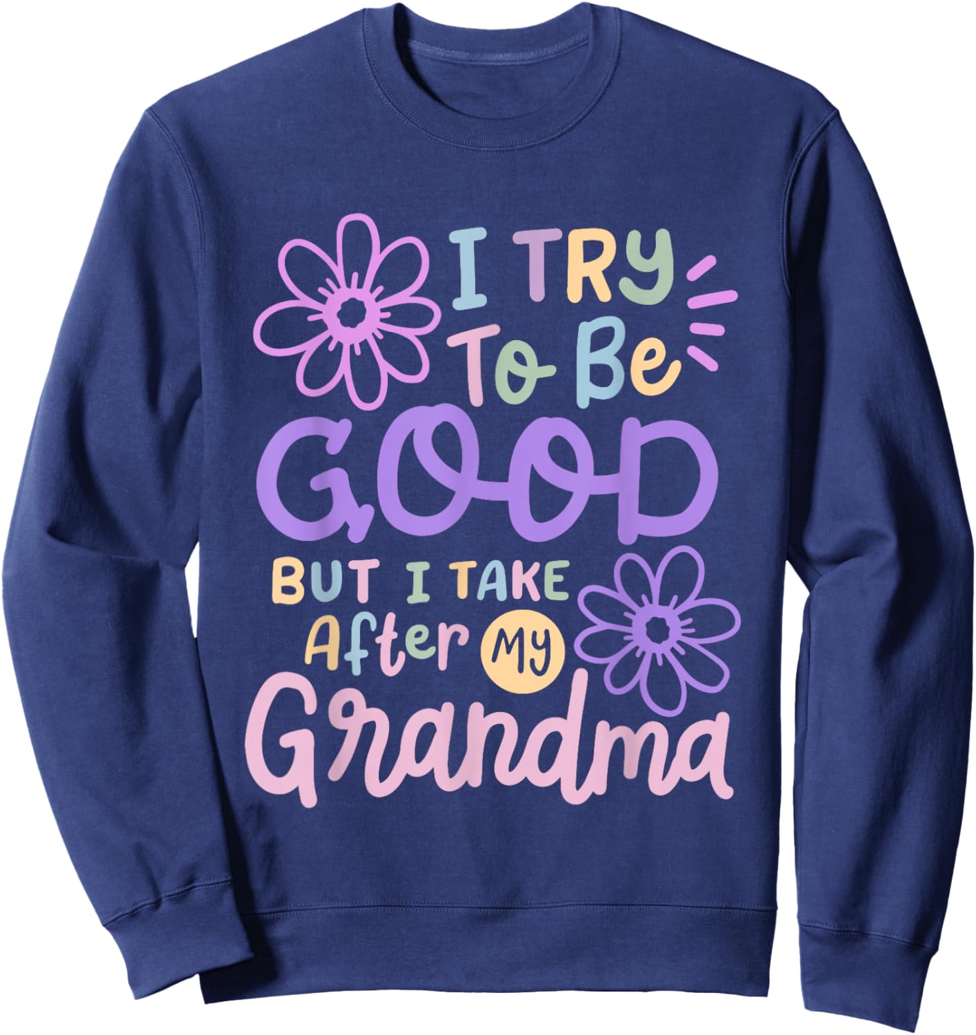 I Try To Be Good But I Take After My Grandma Toddler Kids Sweatshirt - Sweatshirt | Navy