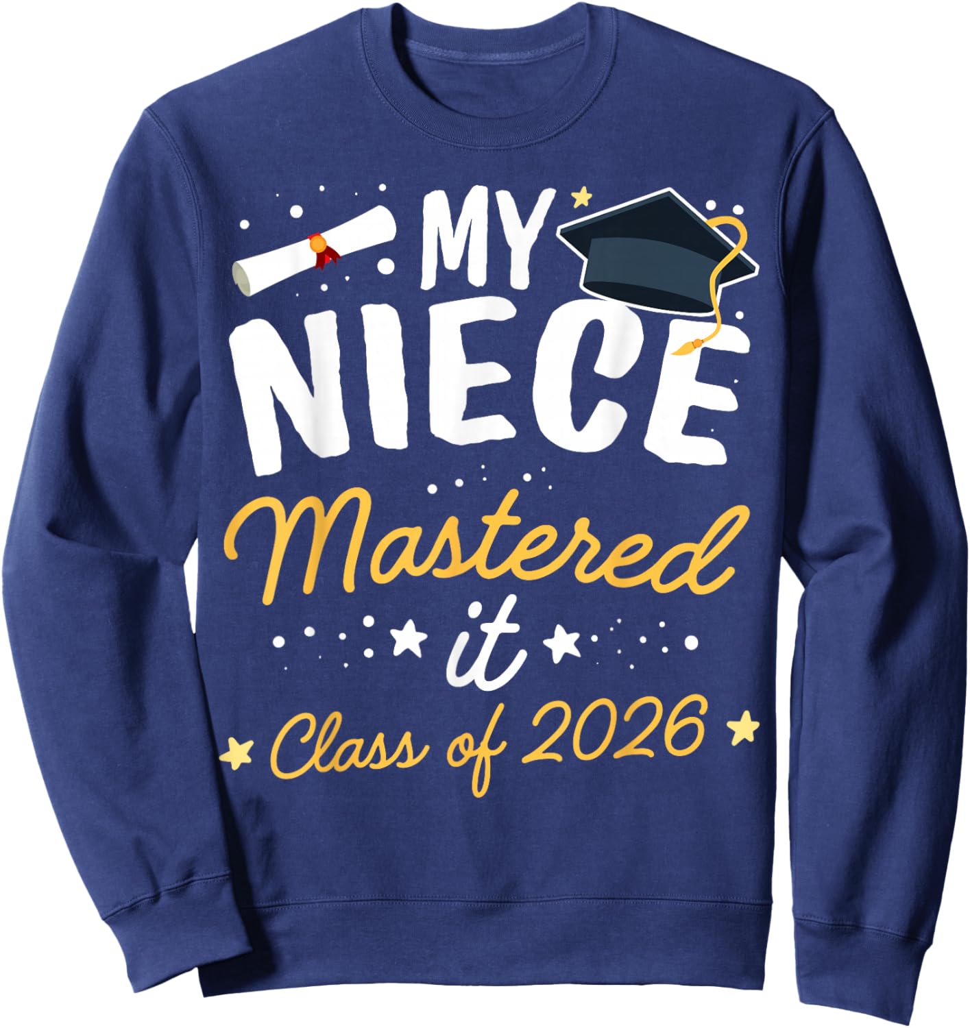 Masters Graduation My Niece Mastered It Class of 2026 Sweatshirt - Sweatshirt | Navy