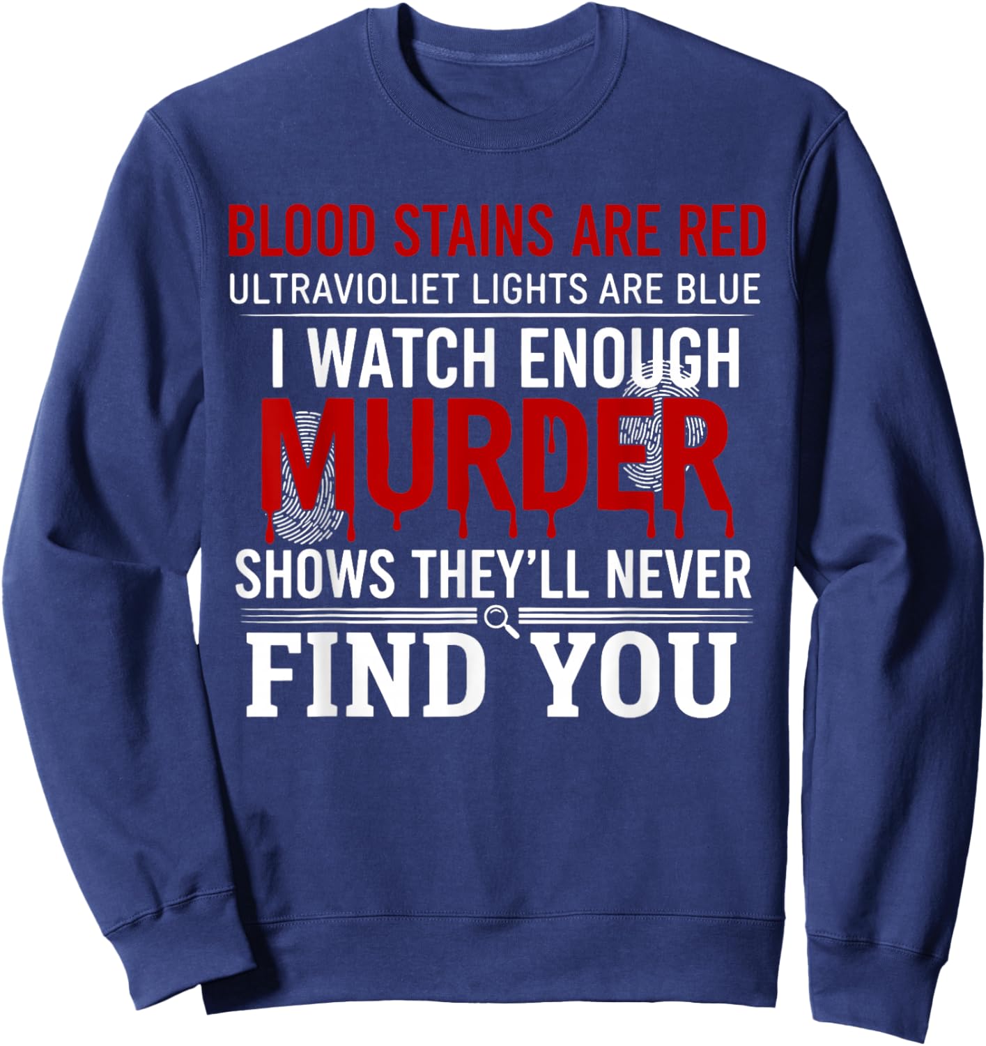 Blood Stains are Red Ultraviolet Lights are Blue I Watch Sweatshirt - Sweatshirt | Navy
