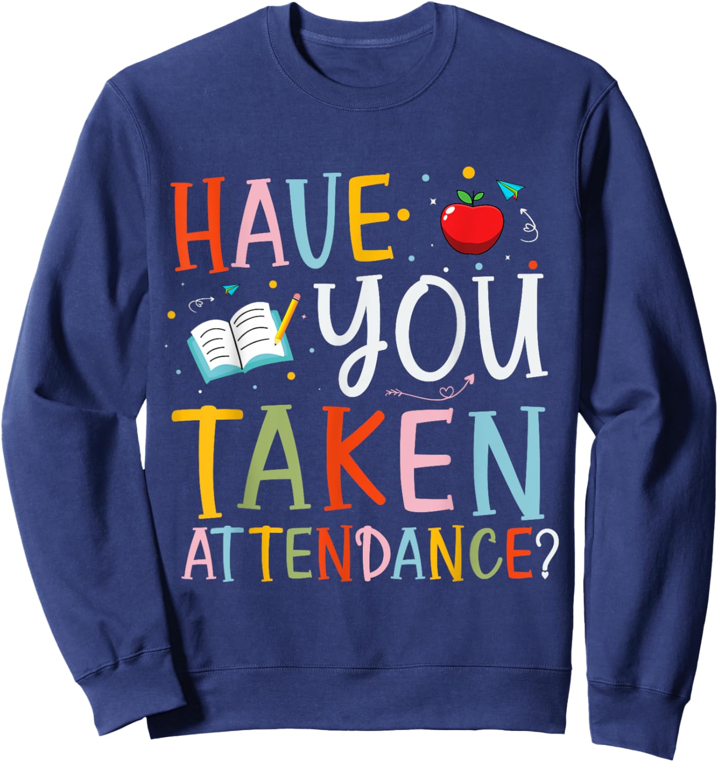 Have You Taken Attendance Funny Attendance School Secretary Sweatshirt - Sweatshirt | Navy