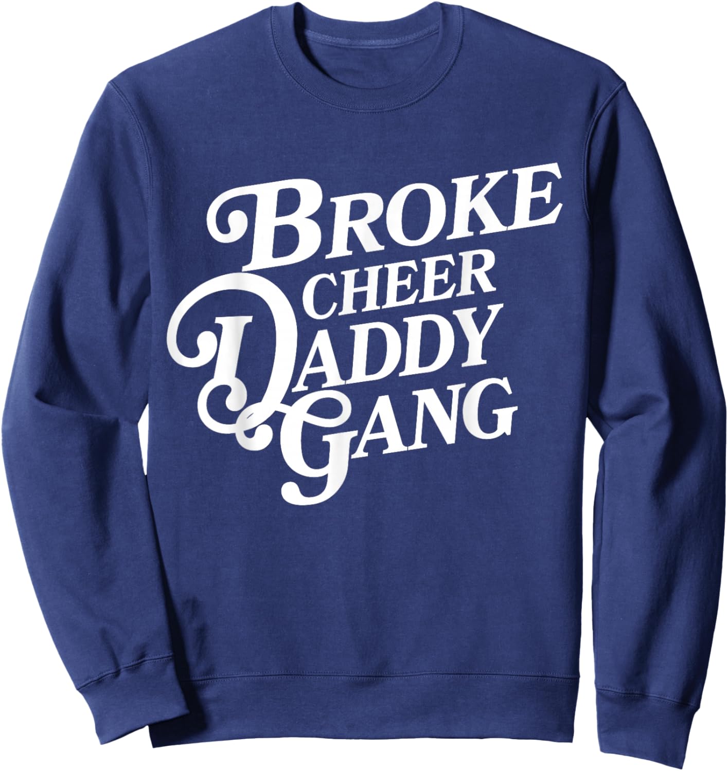Broke Cheer Daddy Gang - Cheerleader Dad Supportive Father Sweatshirt - Sweatshirt | Navy