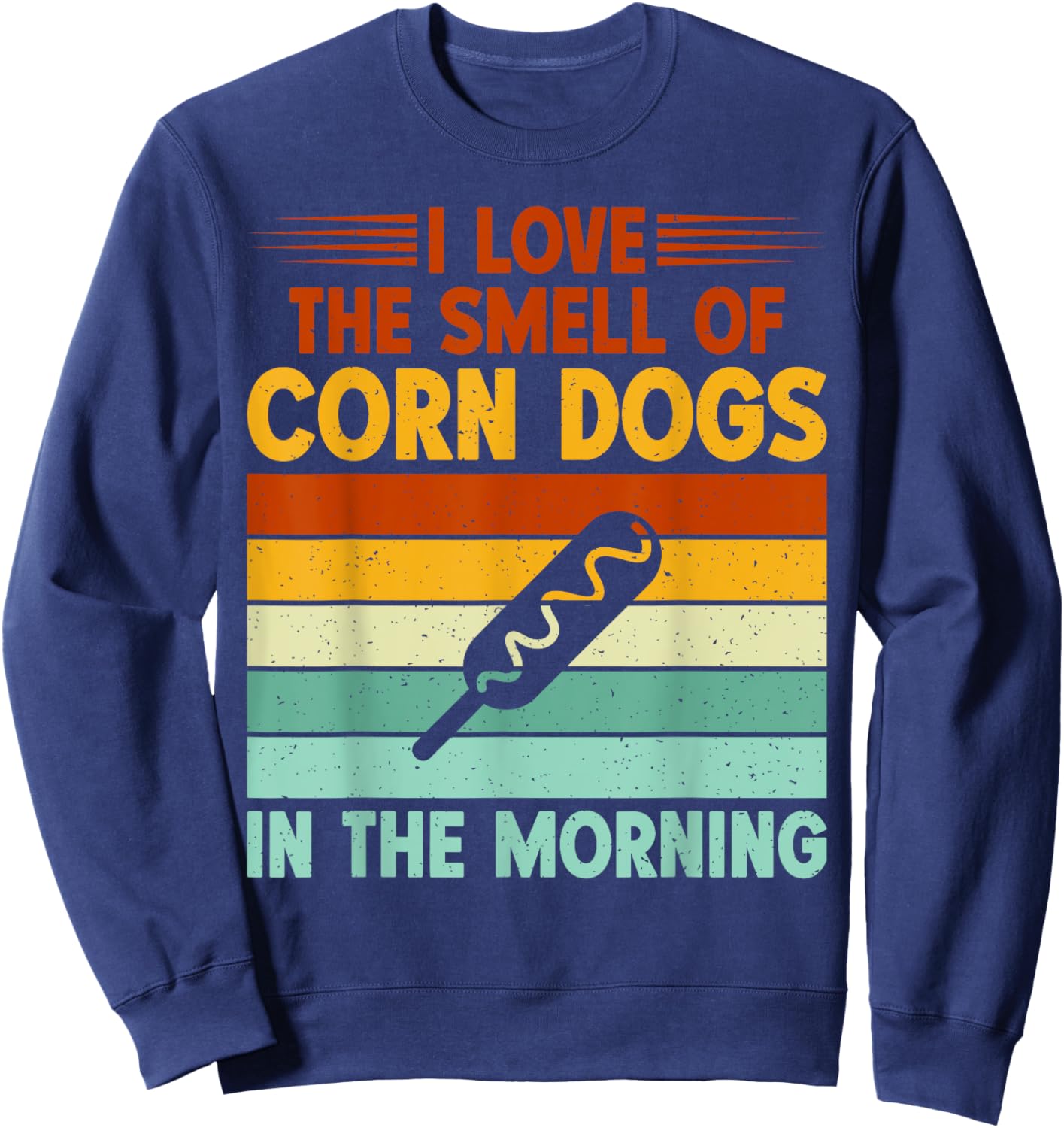 I love the Smell of Corn Dogs in the Morning Corn Dog Sweatshirt - Sweatshirt | Navy