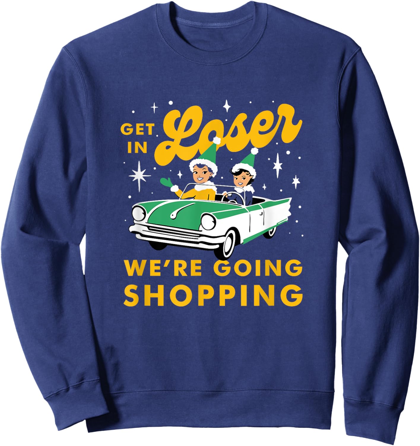 Funny Christmas Get In Loser We're Going Shopping Sweatshirt - Sweatshirt | Navy
