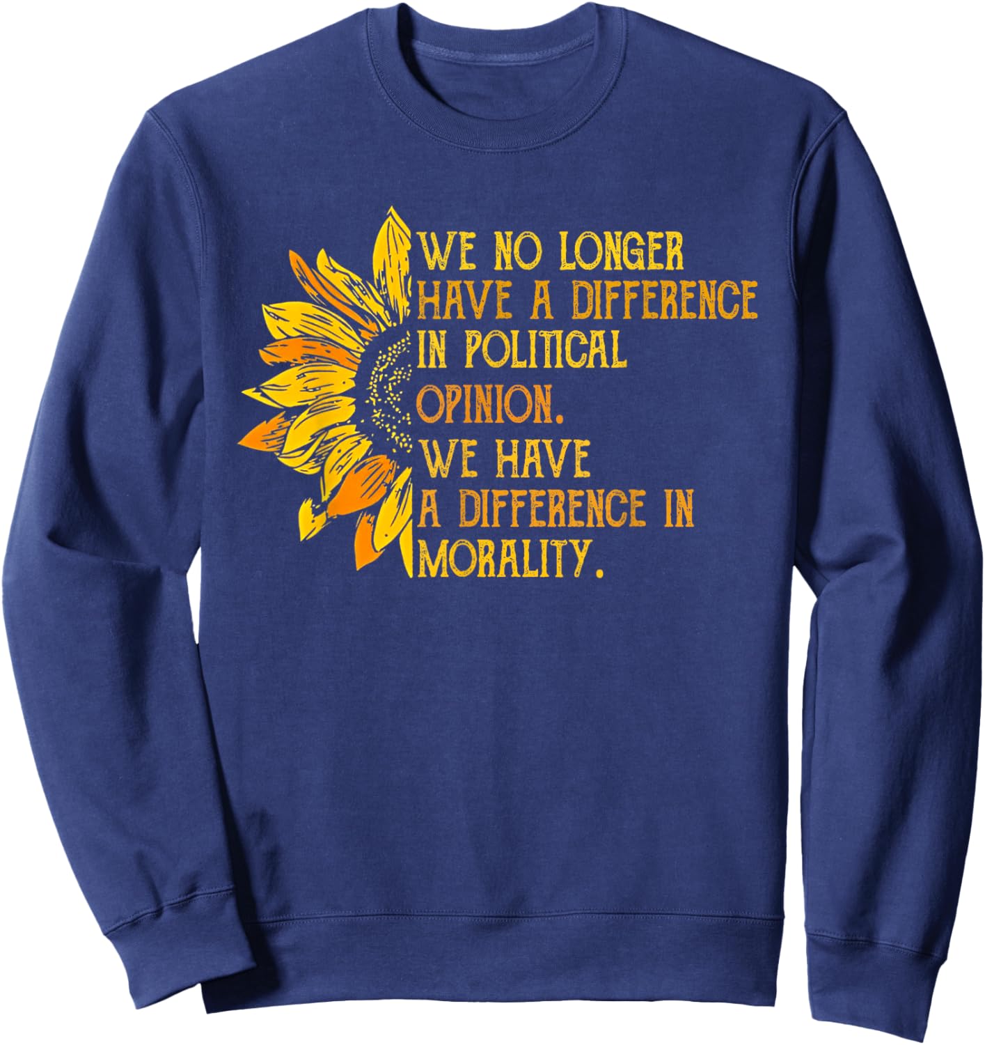 We No Longer Have A Difference In Political Opinion Sweatshirt - Sweatshirt | Navy