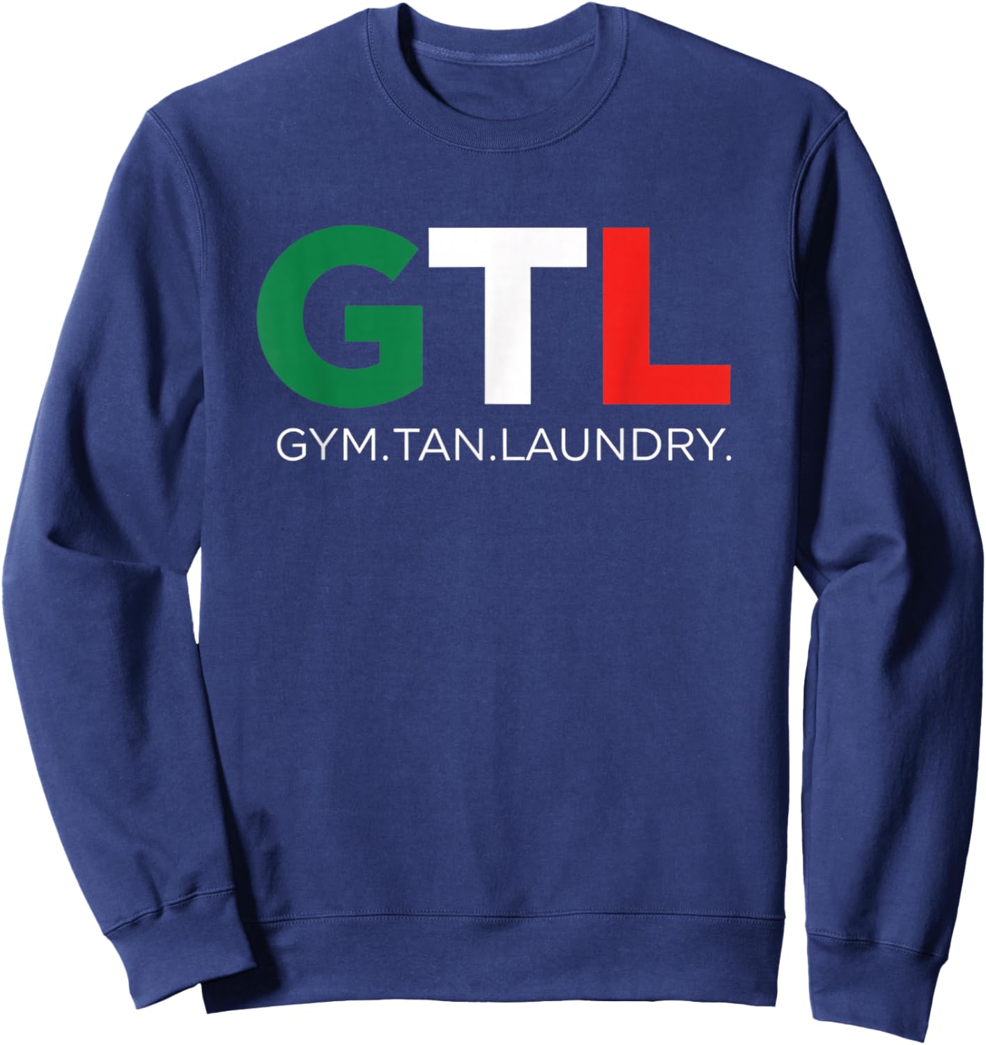 Gym GTL - Gym. Tan. Laundry. Funny Workout Weightlifting Sweatshirt - Sweatshirt | Navy
