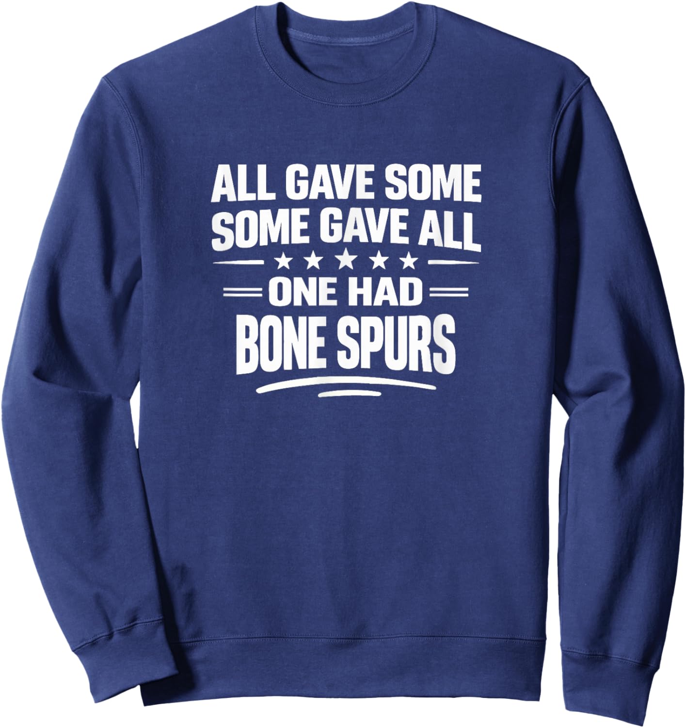 All Gave Some - Some Gave All - One Had Bone Spurs Sweatshirt - Sweatshirt | Navy