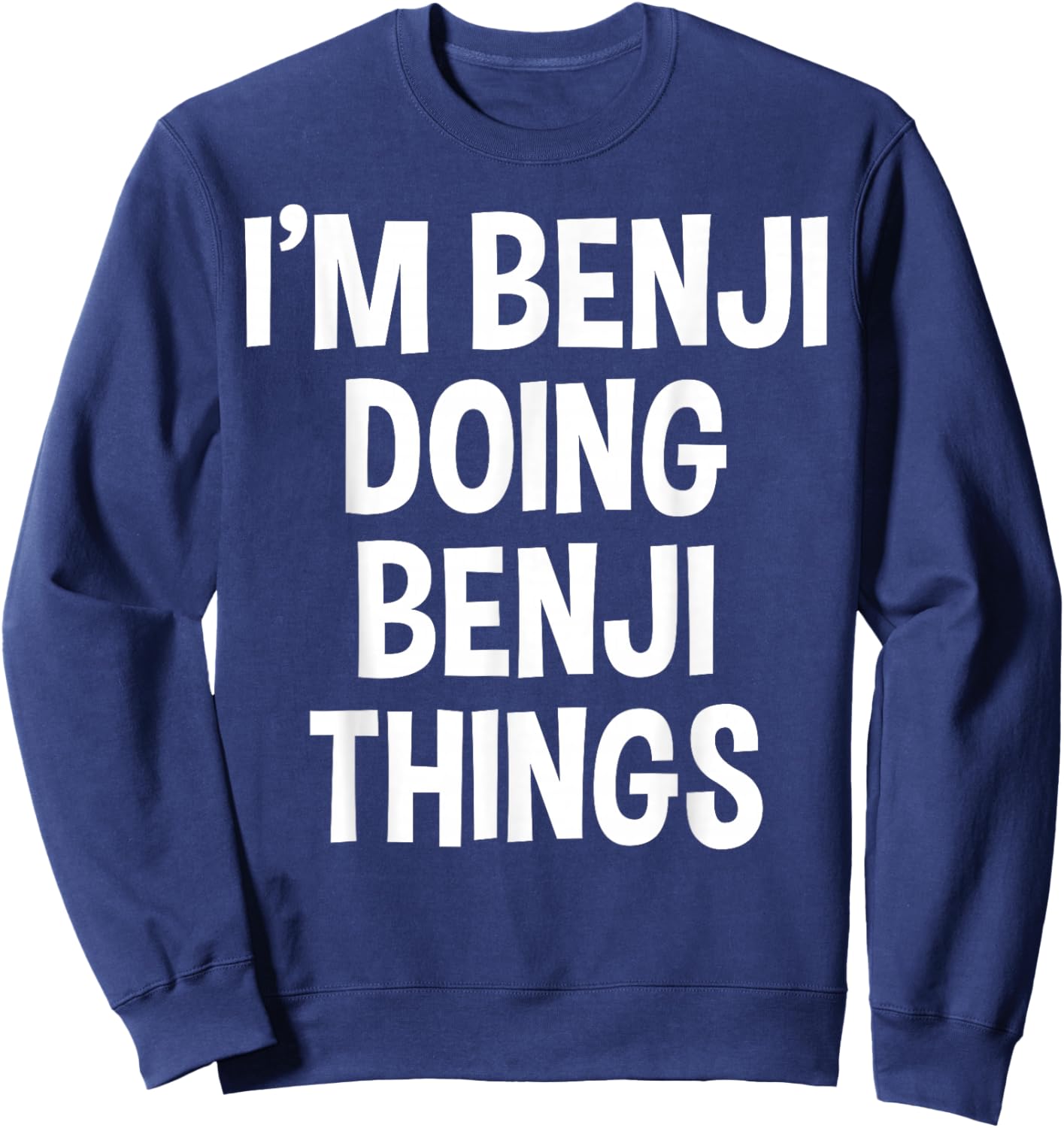 I'm Benji Doing Benji Things Funny Saying Sweatshirt - Sweatshirt | Navy