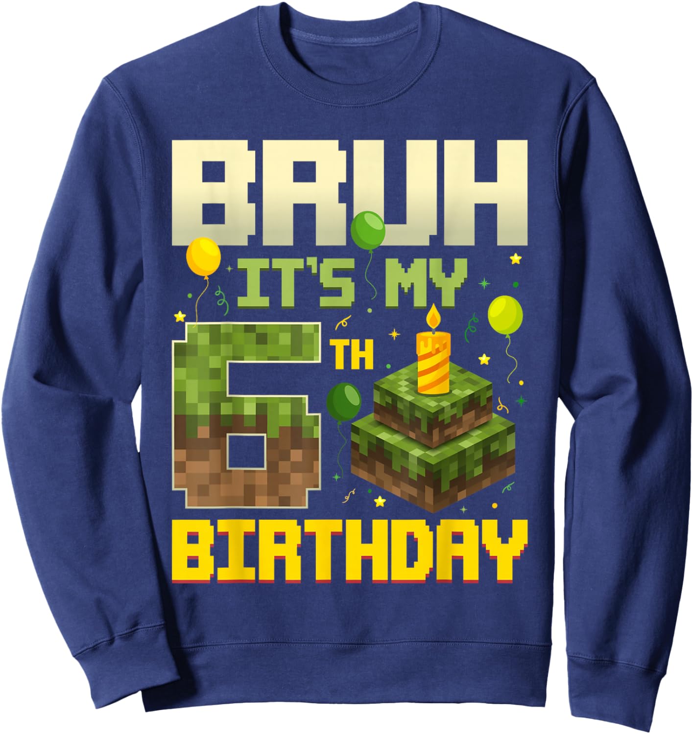 Bruh It's My 6th Birthday Game Pixel Funny Birthday Boy Sweatshirt - Sweatshirt | Navy