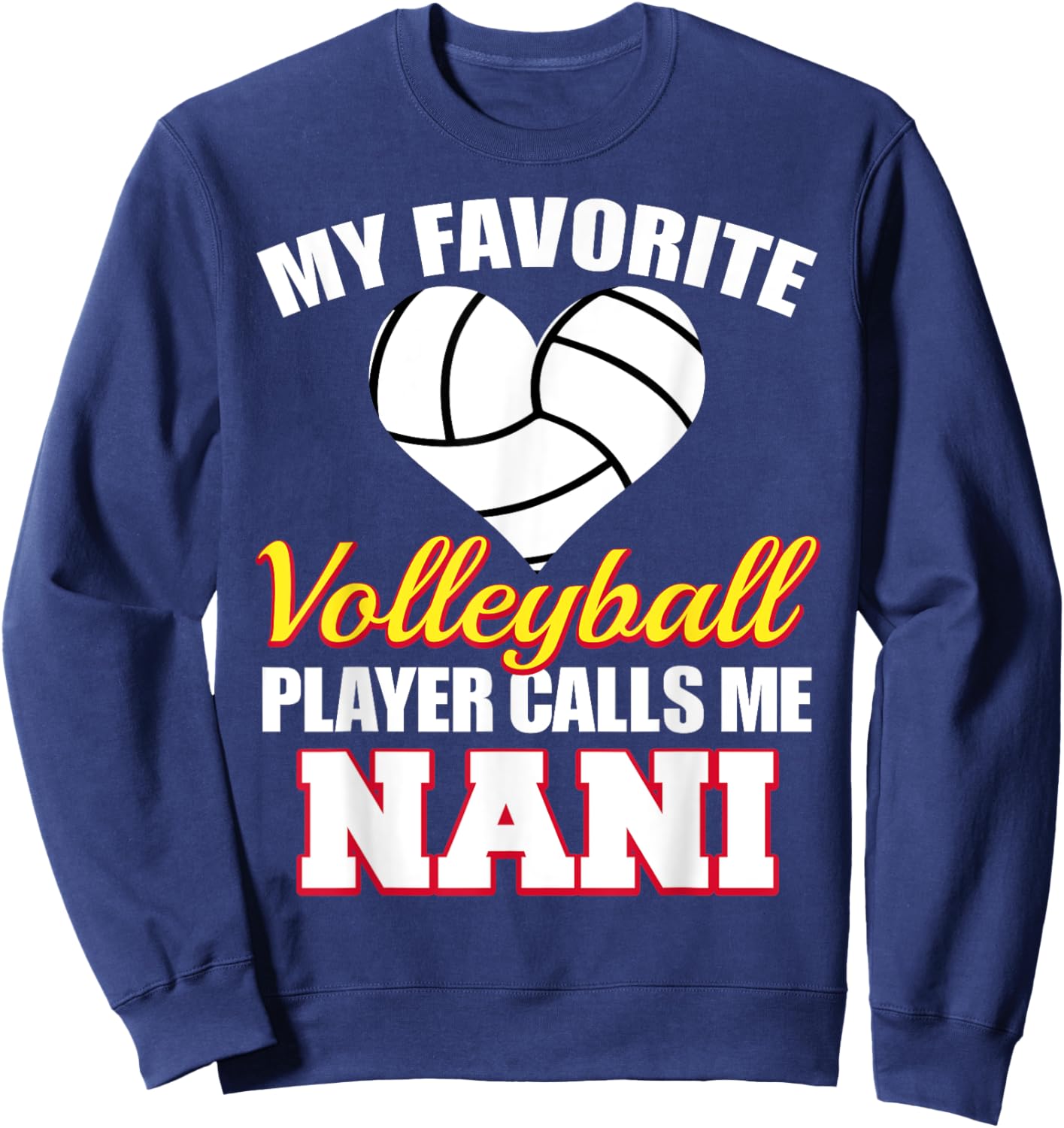 My Favorite Volleyball Player Calls Me Nani Volleyball Nani Sweatshirt - Sweatshirt | Navy