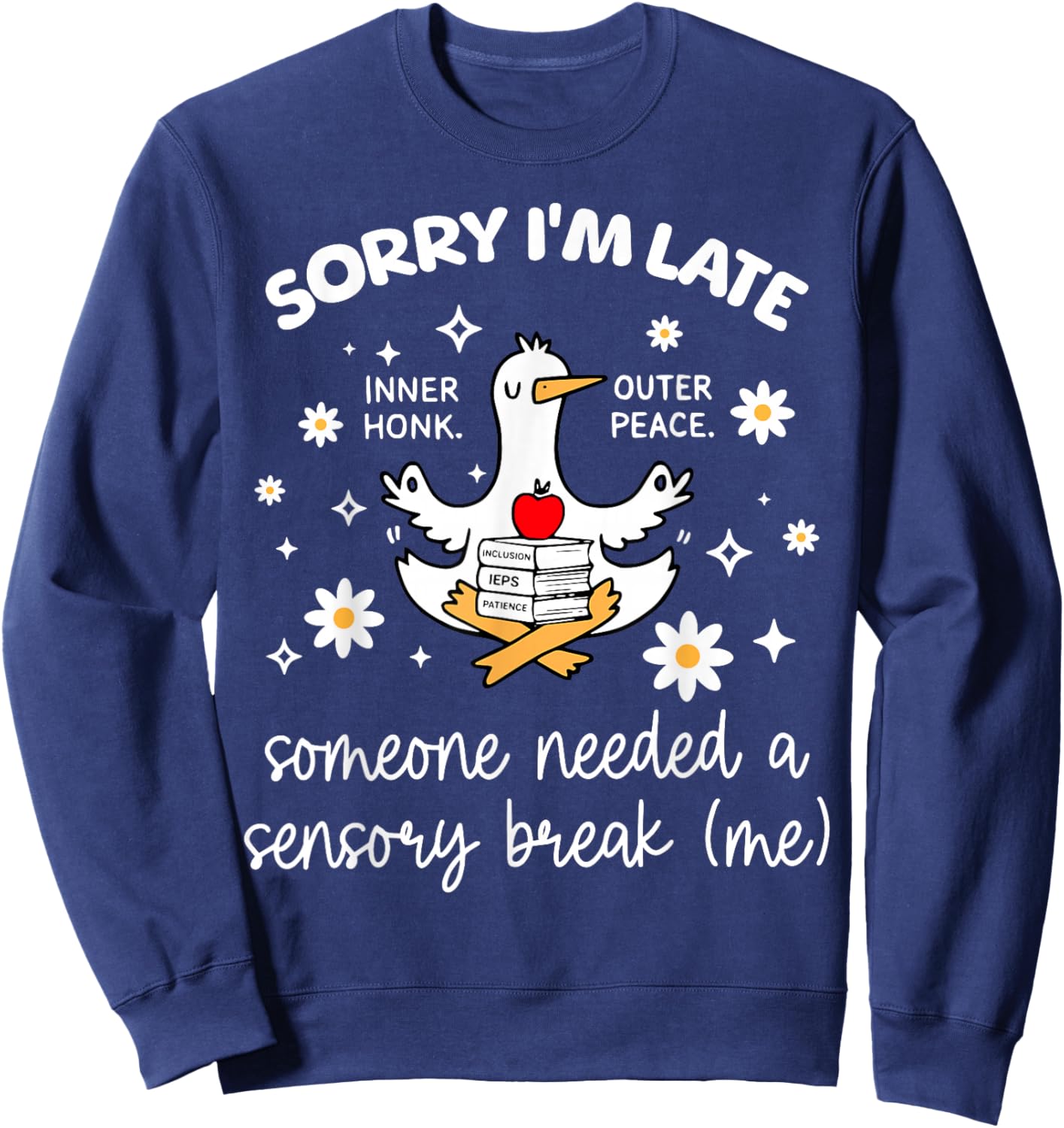 Sorry I'm Late Inclusion Teacher Goose Special Education Sweatshirt - Sweatshirt | Navy