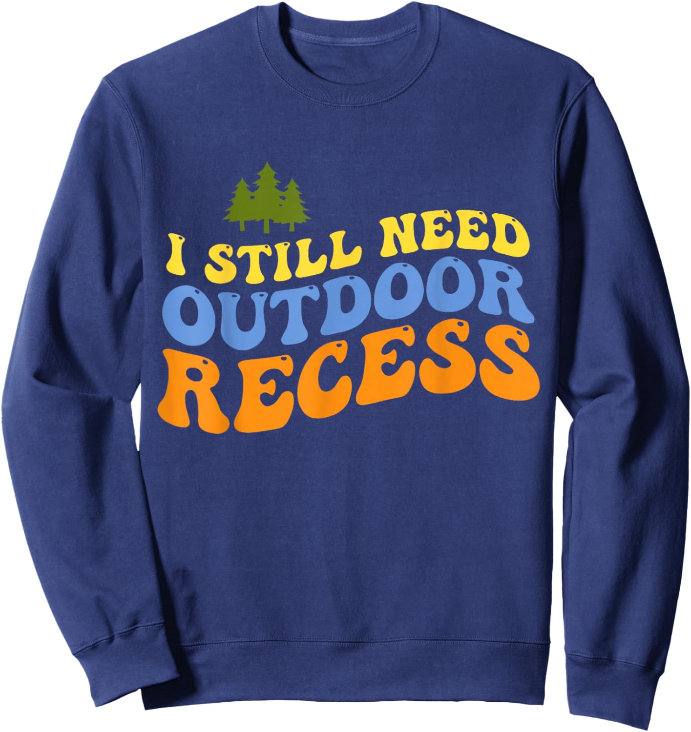 Retro Vintage I Still Need Outdoor Recess Sweatshirt - Sweatshirt | Navy