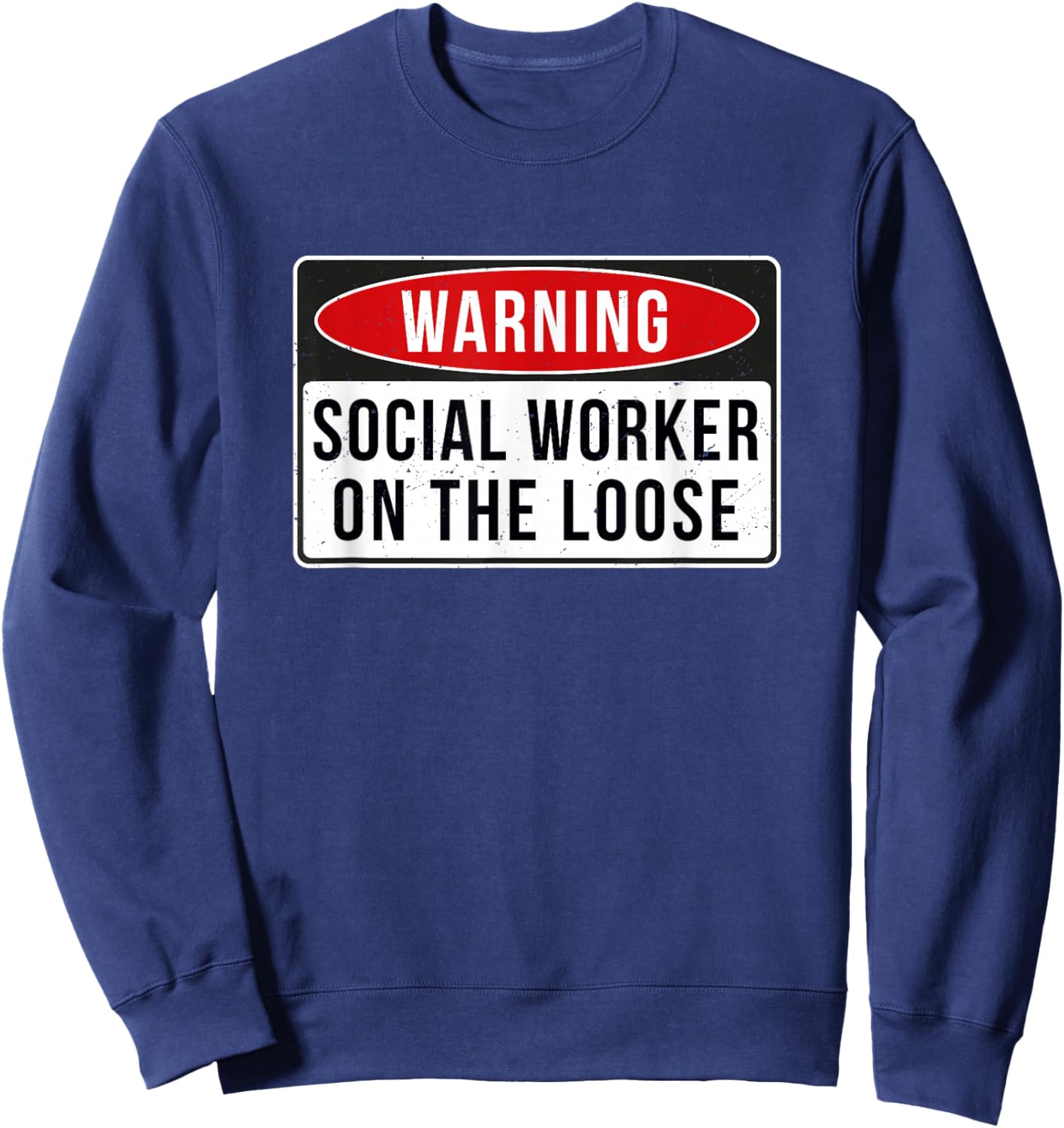 Warning Sign - Social Worker On The Loose Funny Job Quote Sweatshirt - Sweatshirt | Navy