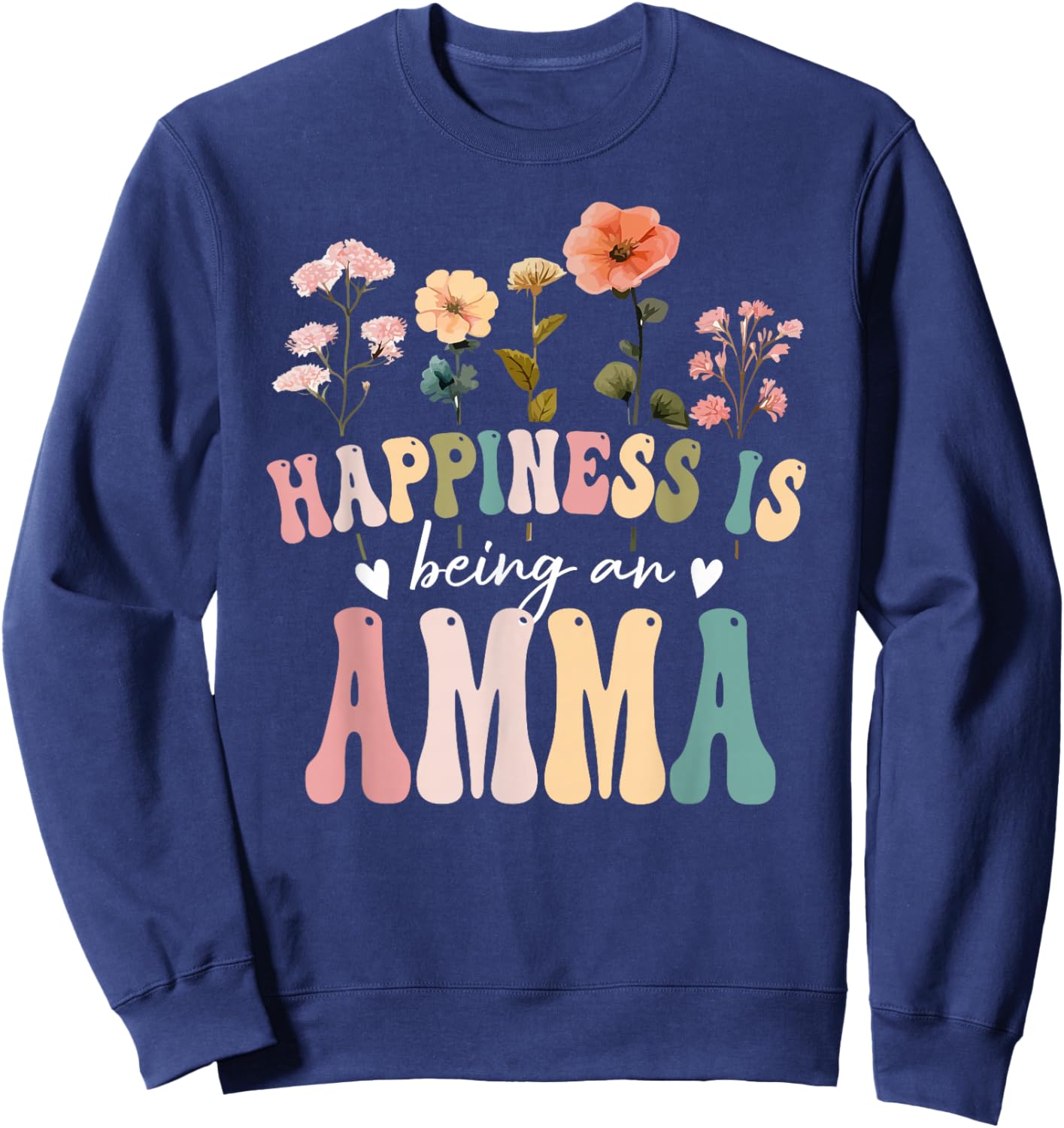 Happiness is Being an Amma Floral Design Amma Mother's Day Sweatshirt - Sweatshirt | Navy