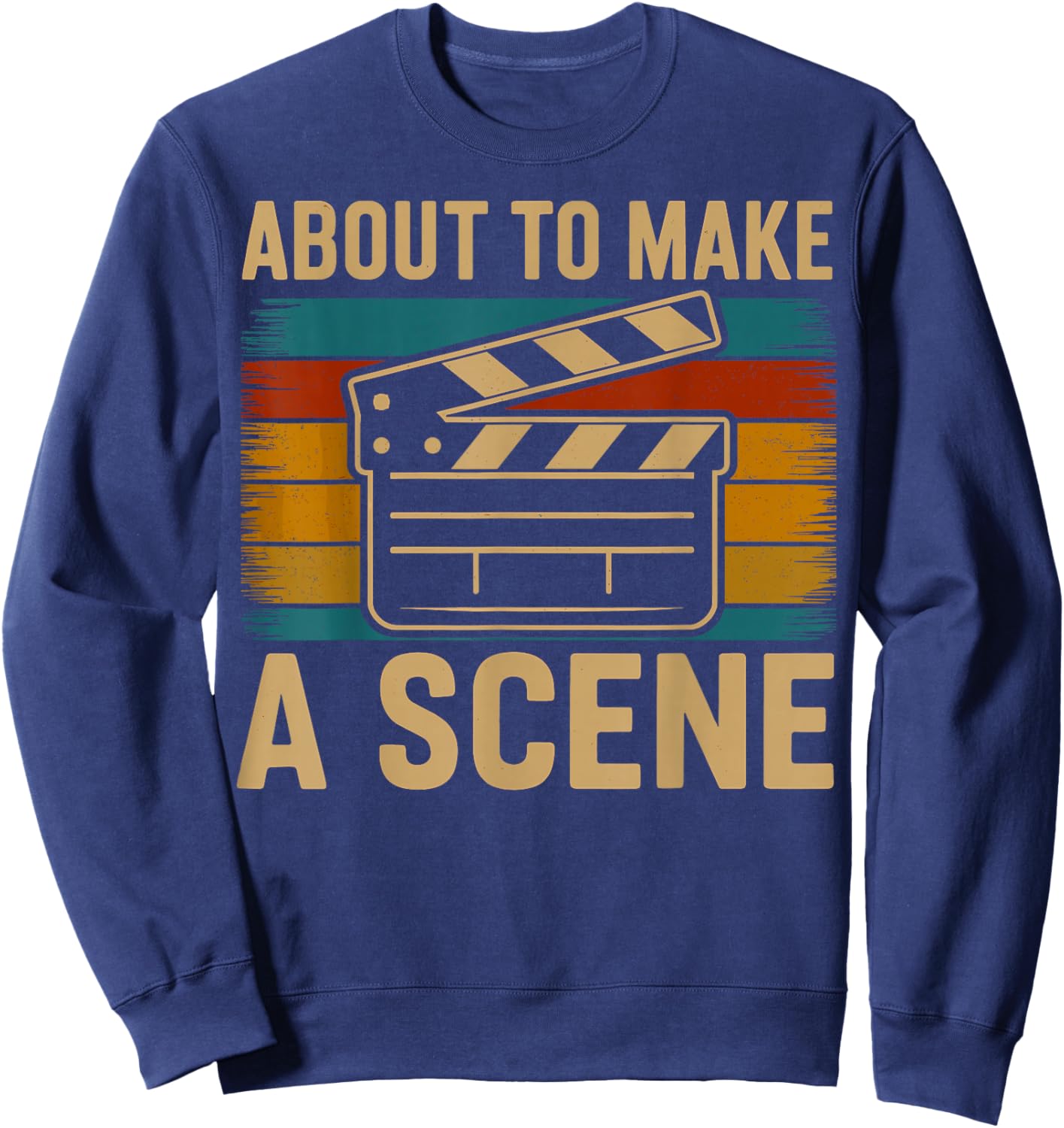 About to Make a Scene Funny Film Director Movie Sweatshirt - Sweatshirt | Navy
