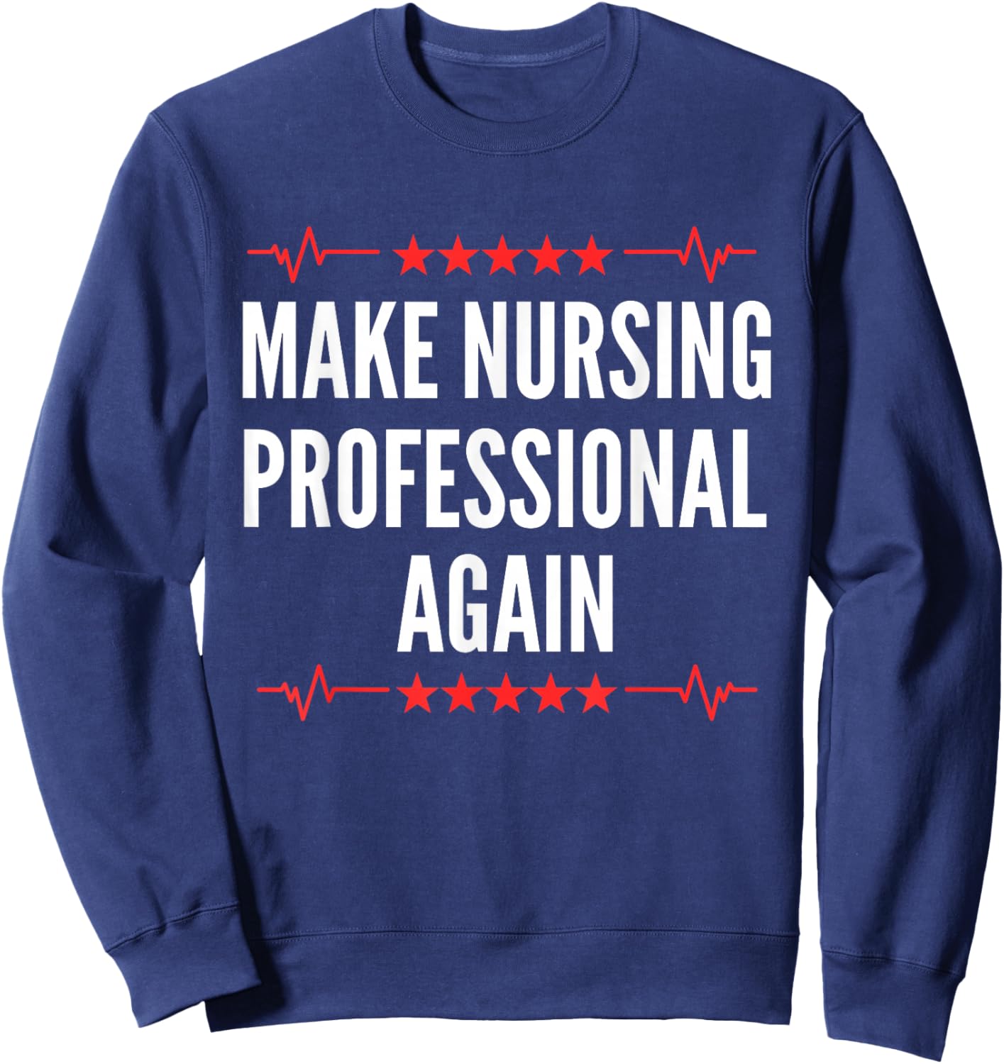 Nurse Degree - Make Nursing Professional Again Sweatshirt - Sweatshirt | Navy