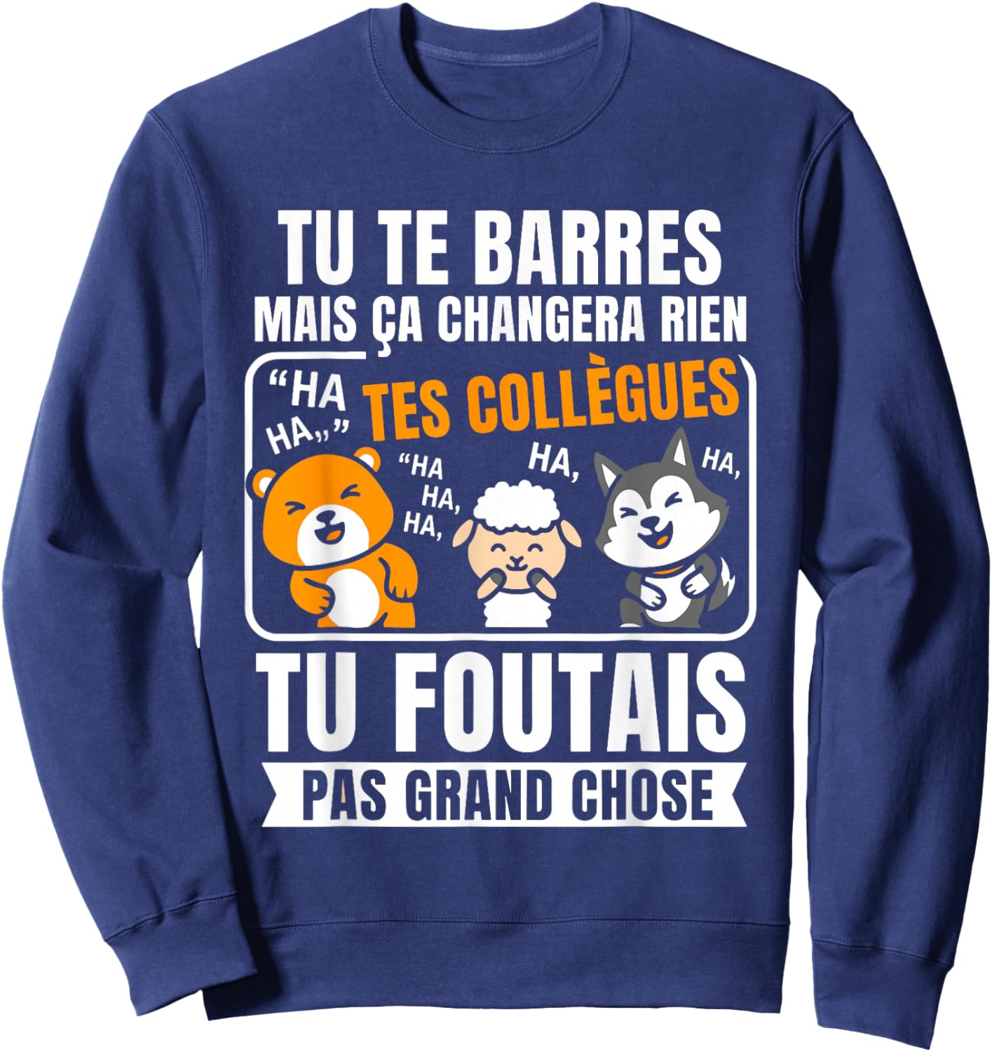 Blague nul Tu Te Barres Humour Collègues Bureau Départ Sweatshirt - Sweatshirt | Navy