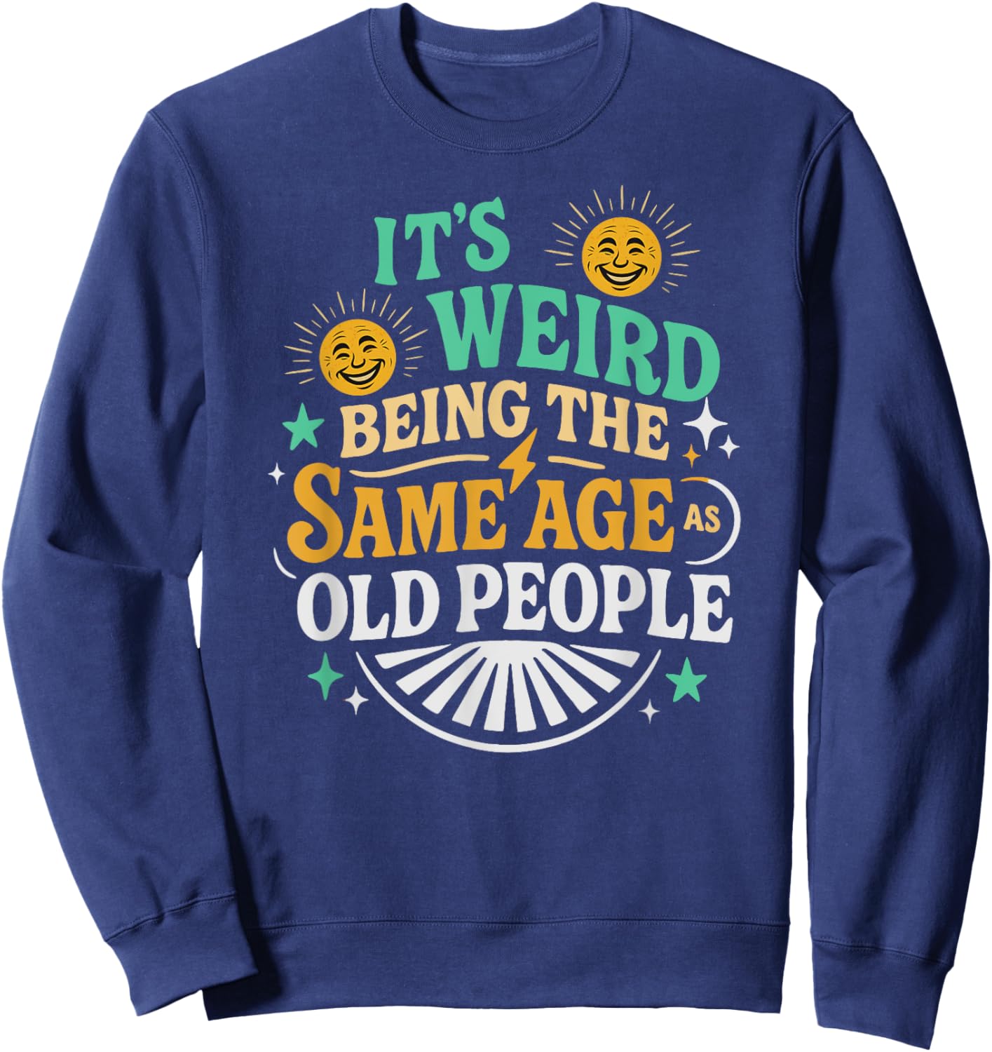 Retro Sarcastic It’s Weird Being The Same Age As Old People Sweatshirt - Sweatshirt | Navy
