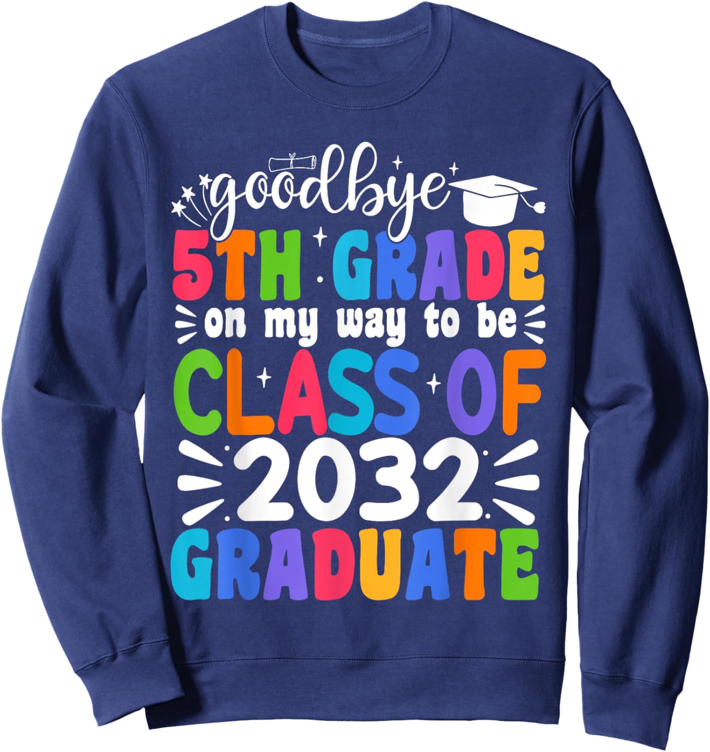 Goodbye 5th Grade Class Of 2032 Graduate 5th Grade Sweatshirt - Sweatshirt | Navy