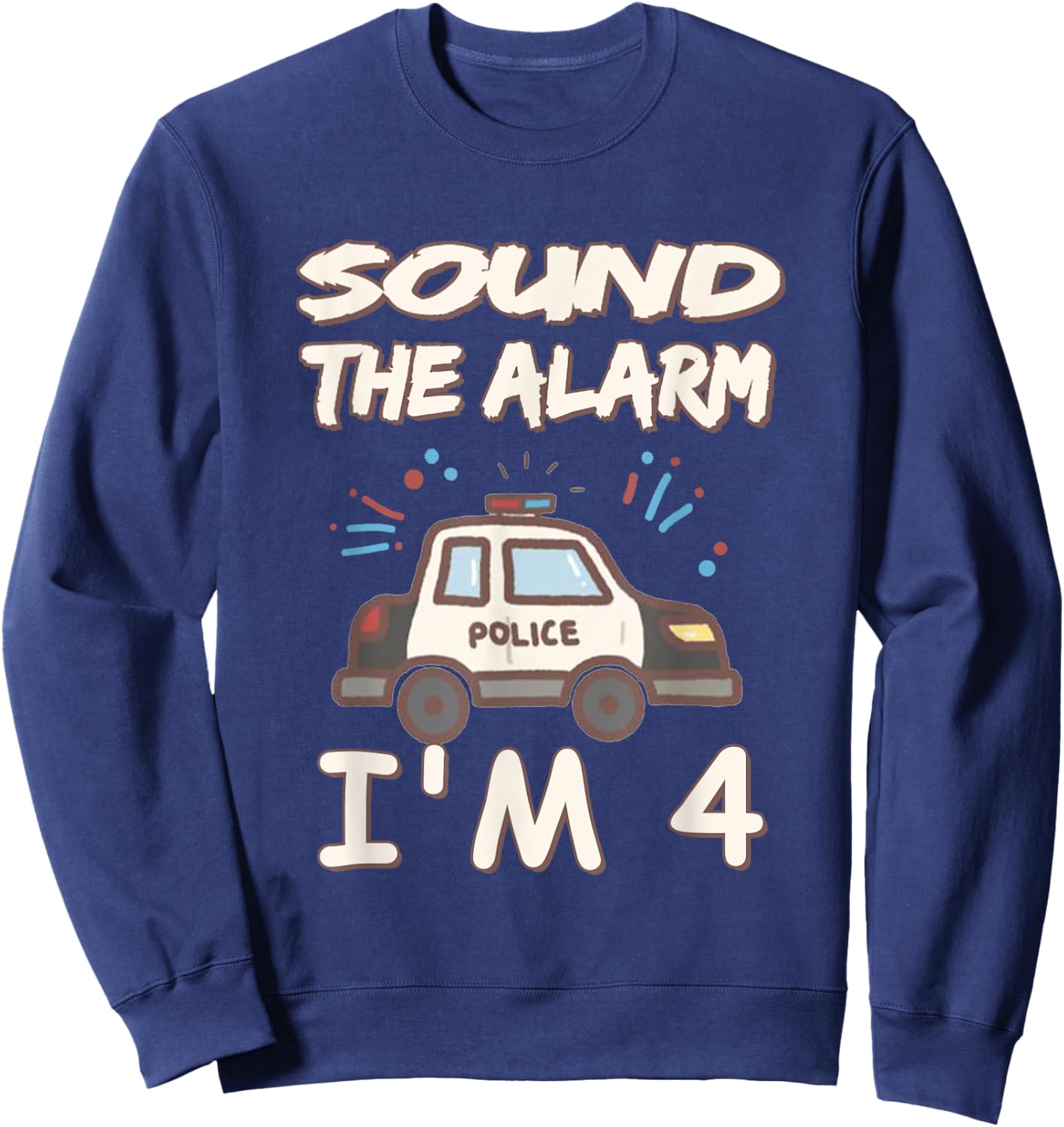 Kids Sound The Alarm I'm 4 Year Old Police Birthday Sweatshirt - Sweatshirt | Navy
