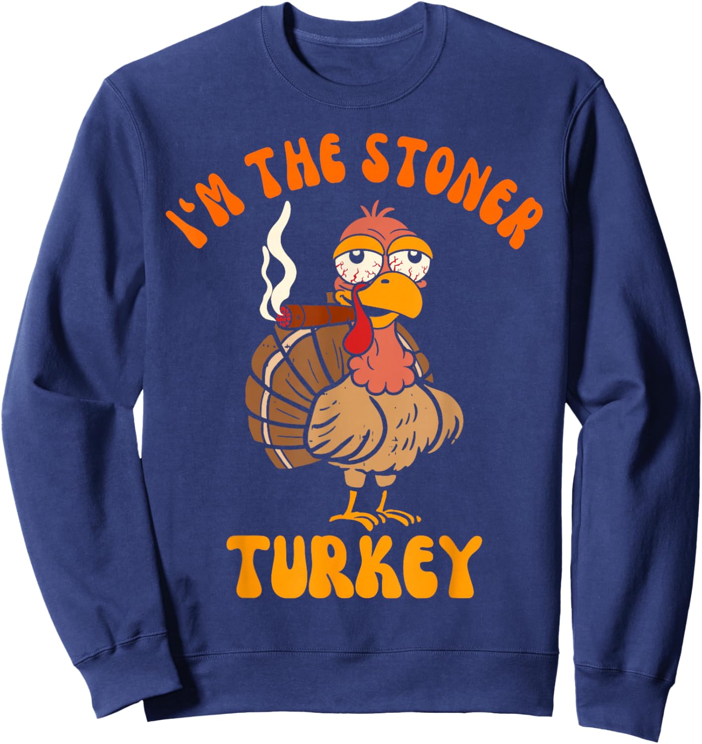 Thanksgiving Cannabis Turkey Smoking I'm The Stoner Turkey Sweatshirt - Sweatshirt | Navy