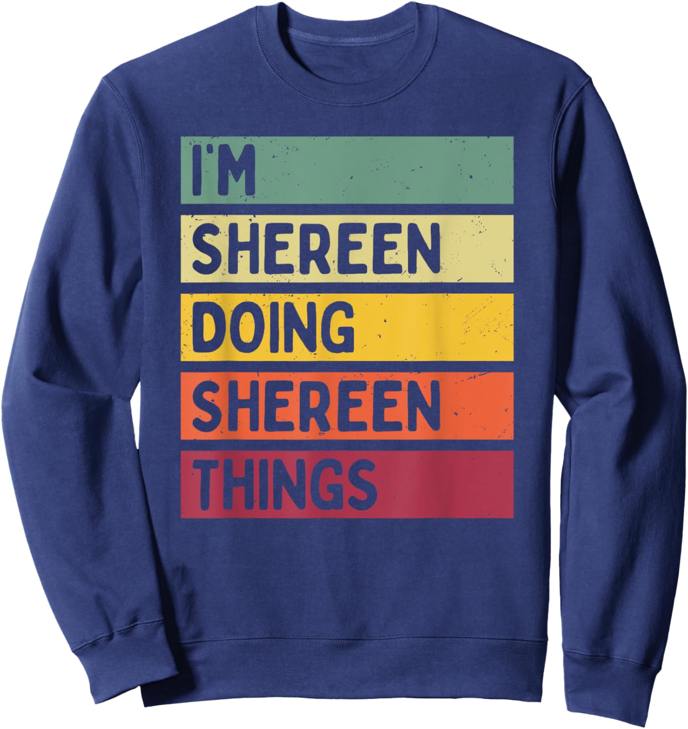I'm Shereen Doing Shereen Things Funny Personalized Quote Sweatshirt - Sweatshirt | Navy