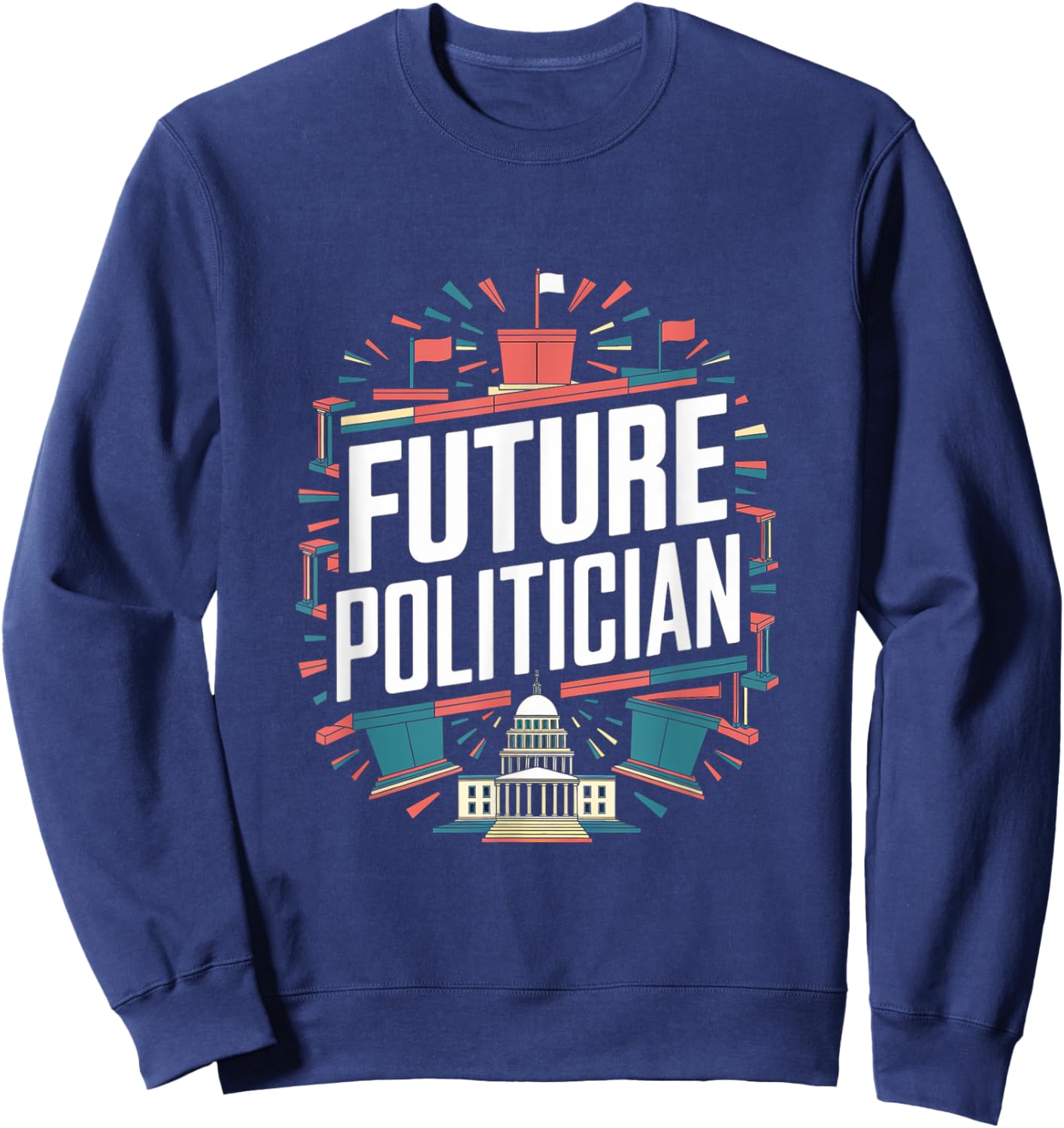 Future Politician Graduation School Toddler Women Men Sweatshirt - Sweatshirt | Navy