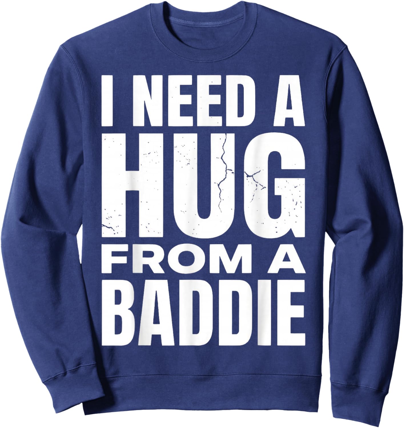Funny I Need A Hug from A Baddie Sweatshirt - Sweatshirt | Navy