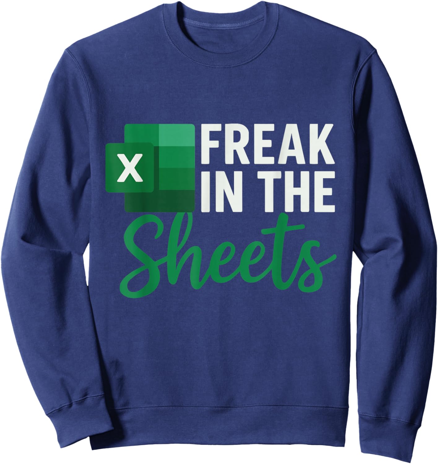 Freak in The Sheets, Funny Spreadsheet for Accountant Excel Sweatshirt - Sweatshirt | Navy
