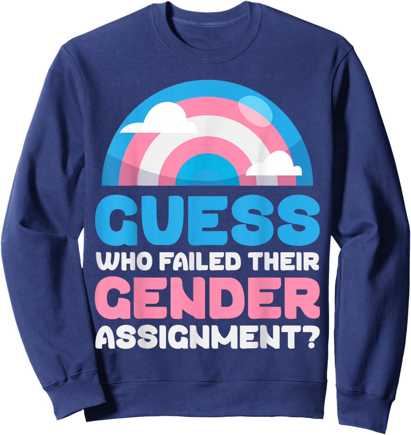 Trans Pride Flag Guess Who Failed Their Gender Assignment? Sweatshirt - Sweatshirt | Navy
