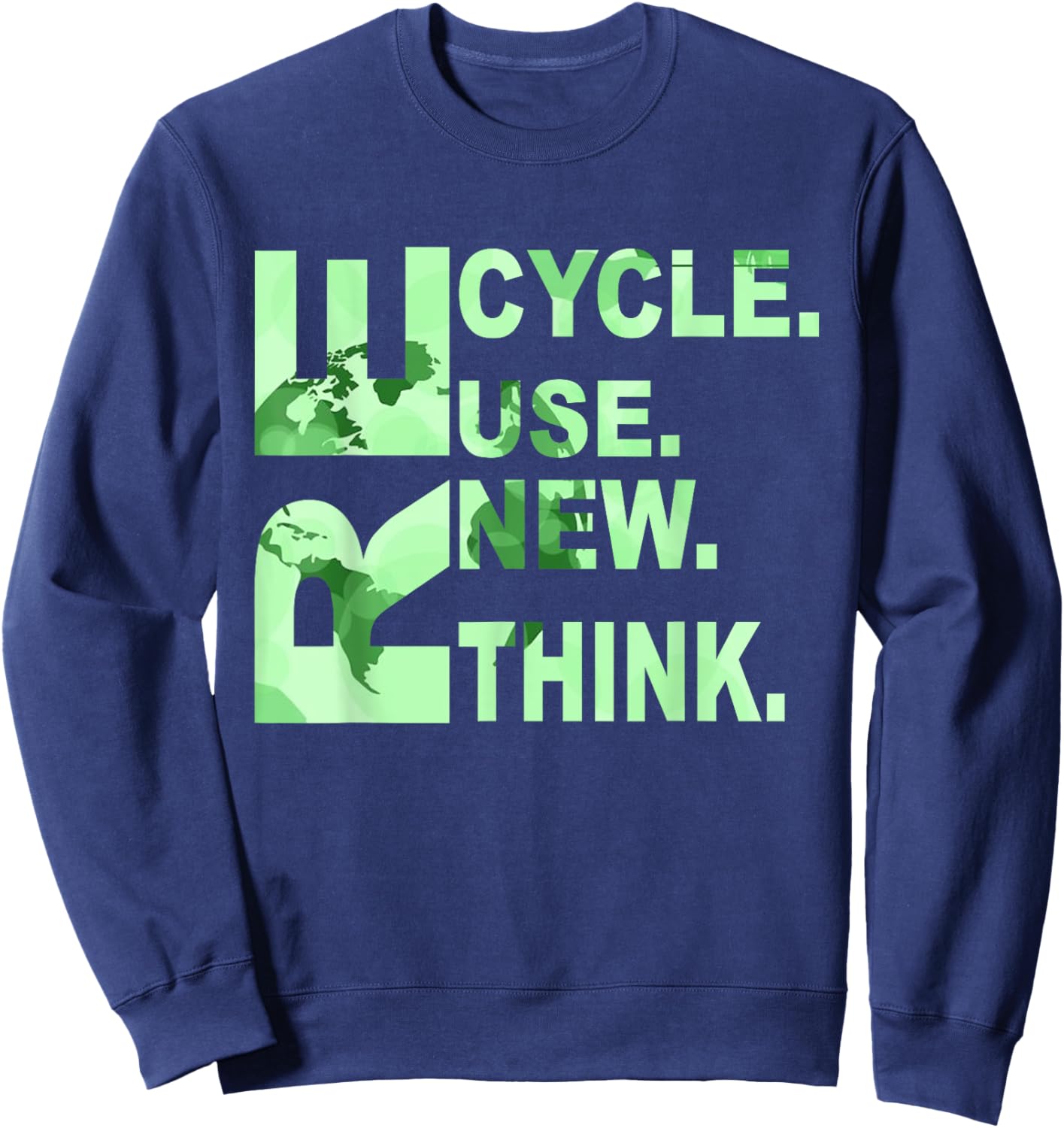 RE Cycle Use New Think Men Women Recycle Reuse Renew Rethink Sweatshirt - Sweatshirt | Navy
