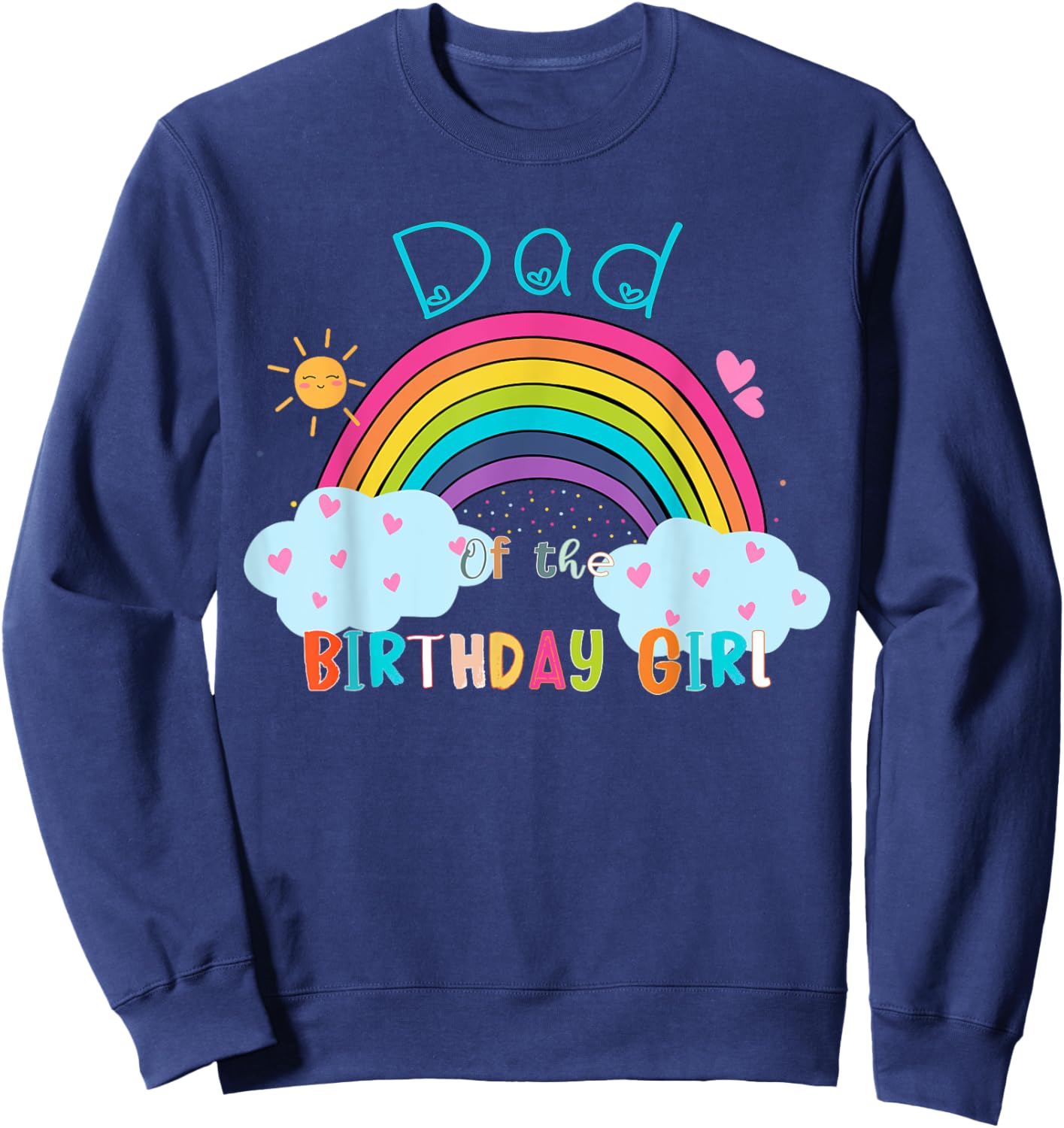 Dad of The Birthday Girl Rainbow B-Day Matching Family Sweatshirt - Sweatshirt | Navy