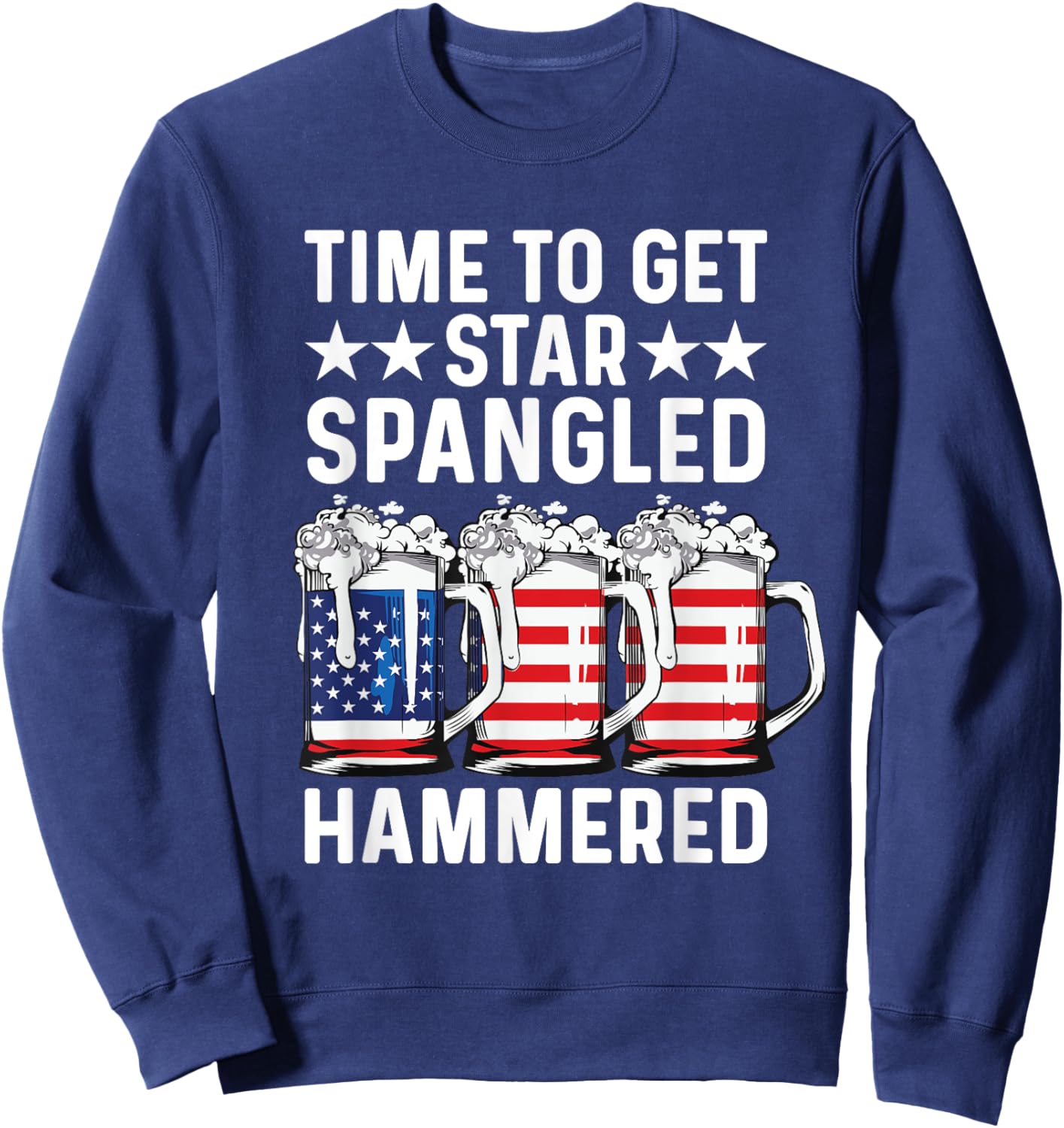 Time To Get Star Spangled Hammered USA Flag Patriotic Beer Men Sweatshirt - Sweatshirt | Navy