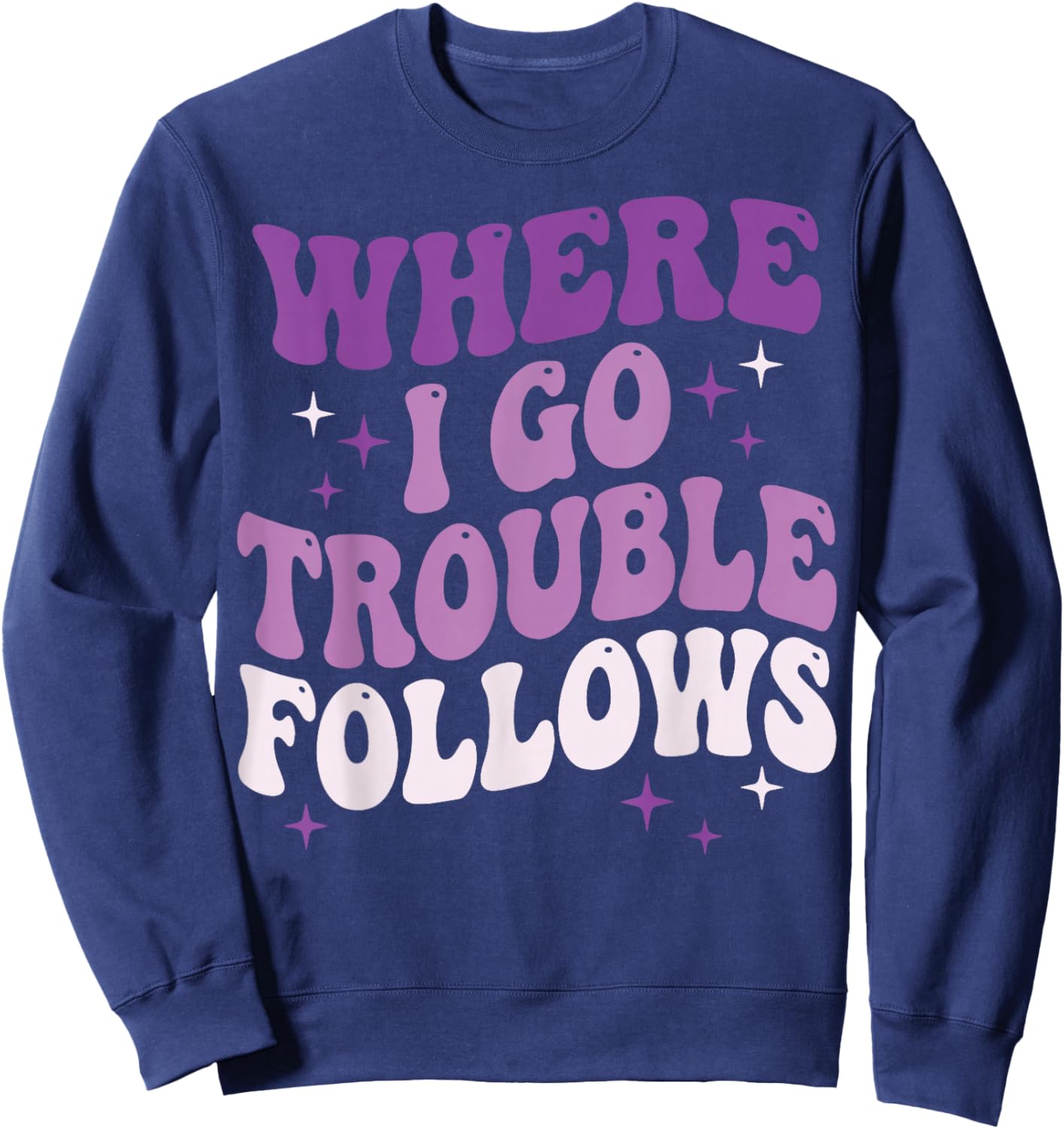 Where I Go Trouble Follows Sweatshirt - Sweatshirt | Navy