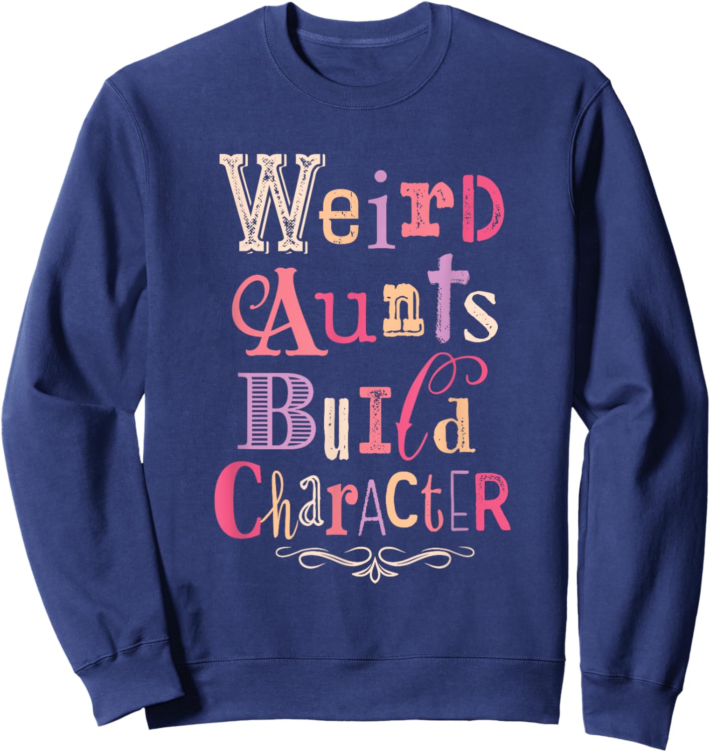 Weird Aunts Build Character Vintage Typography Sweatshirt - Sweatshirt | Navy