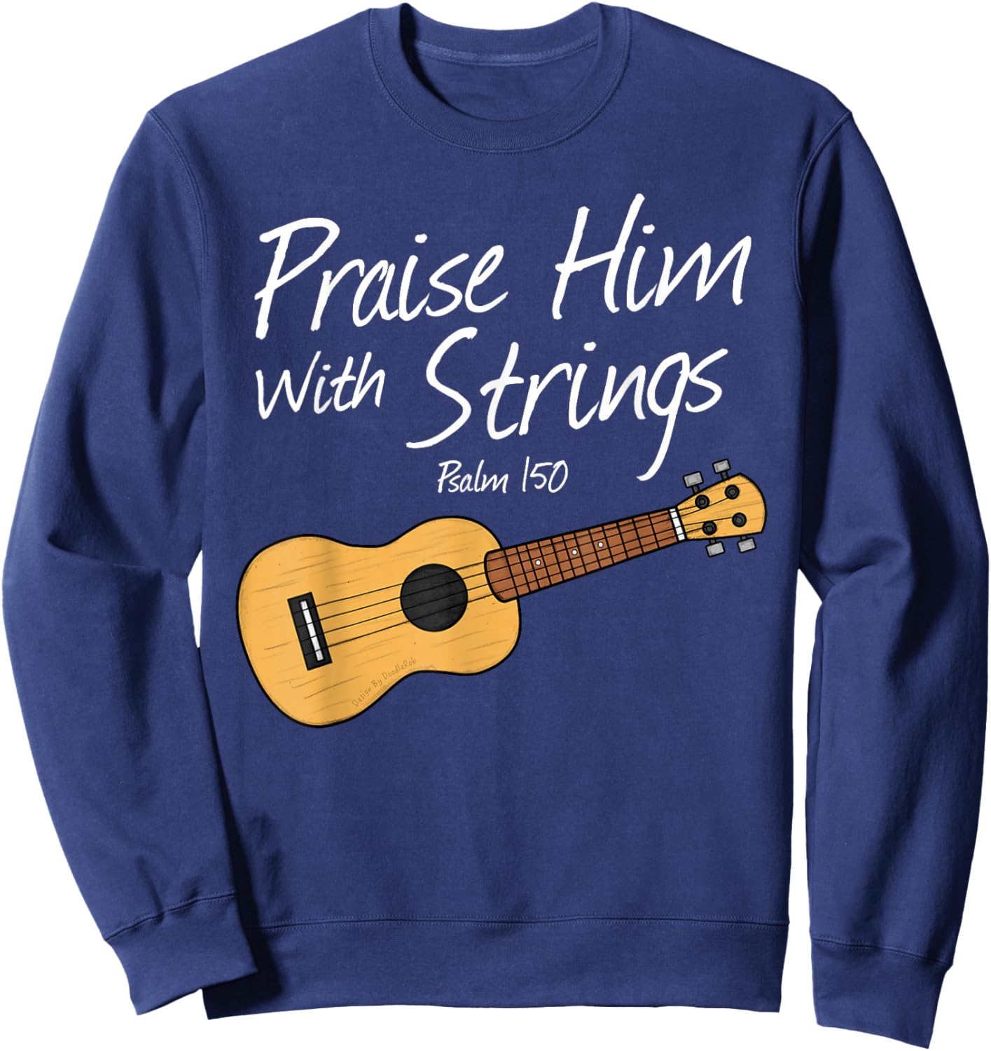 Praise Him with Strings, Ukulele Church Uke Player Musician Sweatshirt - Sweatshirt | Navy