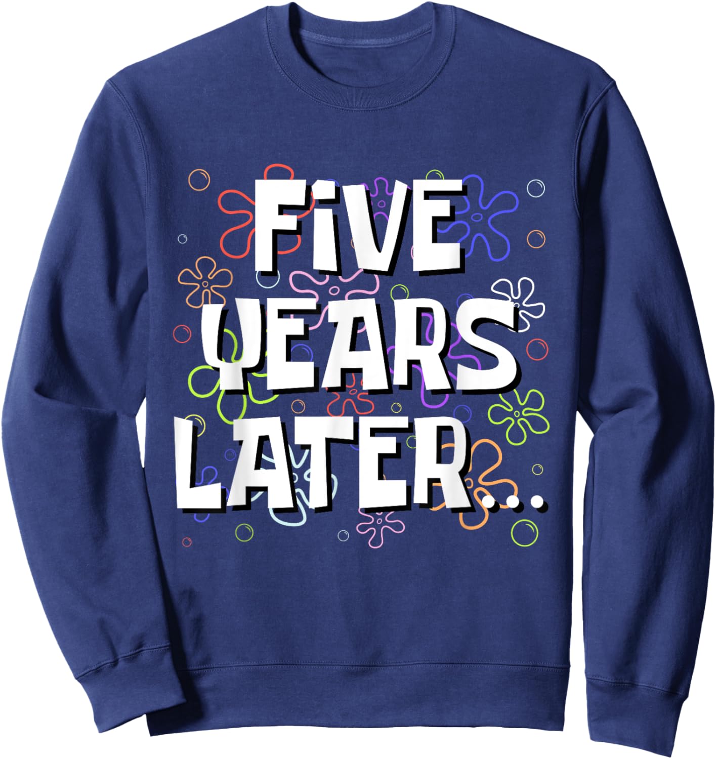 Five Years Later Funny Meme 5 Year Old 5th Birthday Sweatshirt - Sweatshirt | Navy