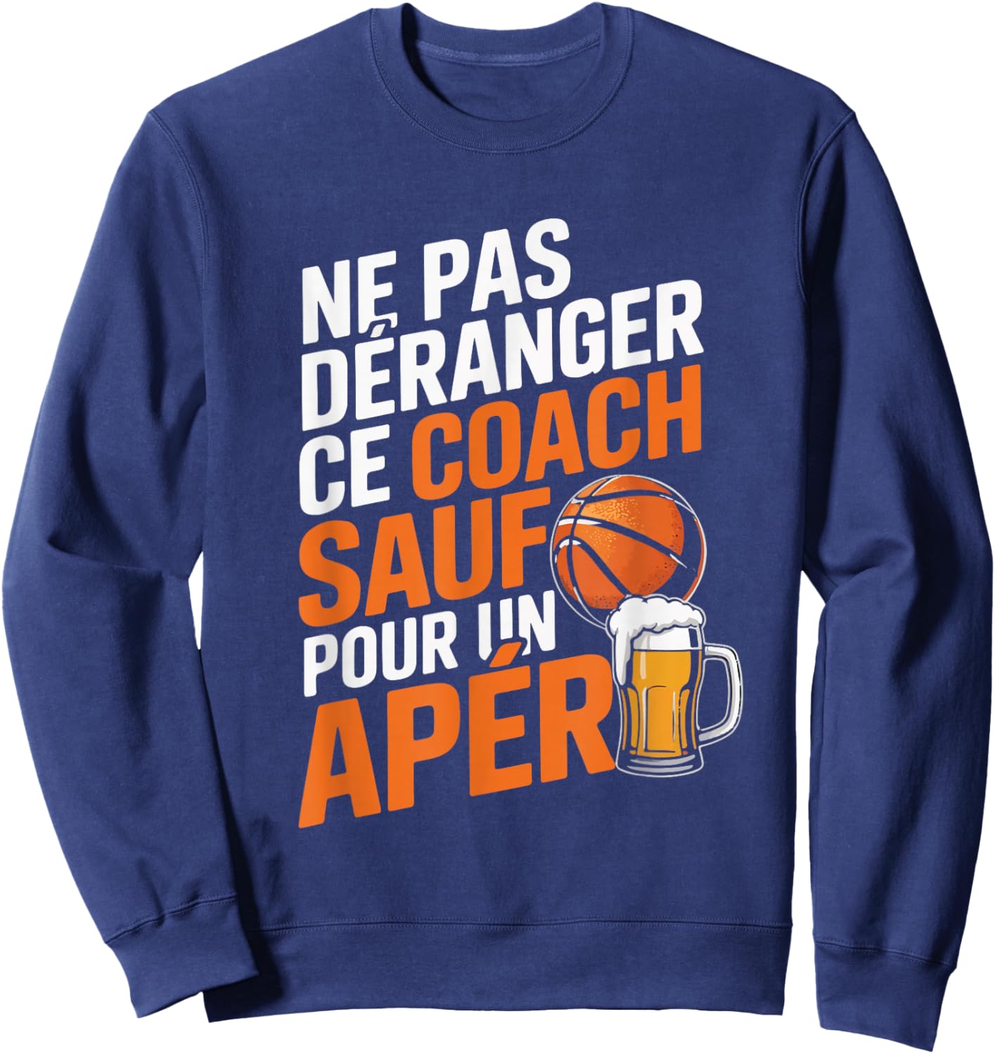 Coach Basketball Aperitif Man Humour Gift Basketball Beer Sweatshirt - Sweatshirt | Navy